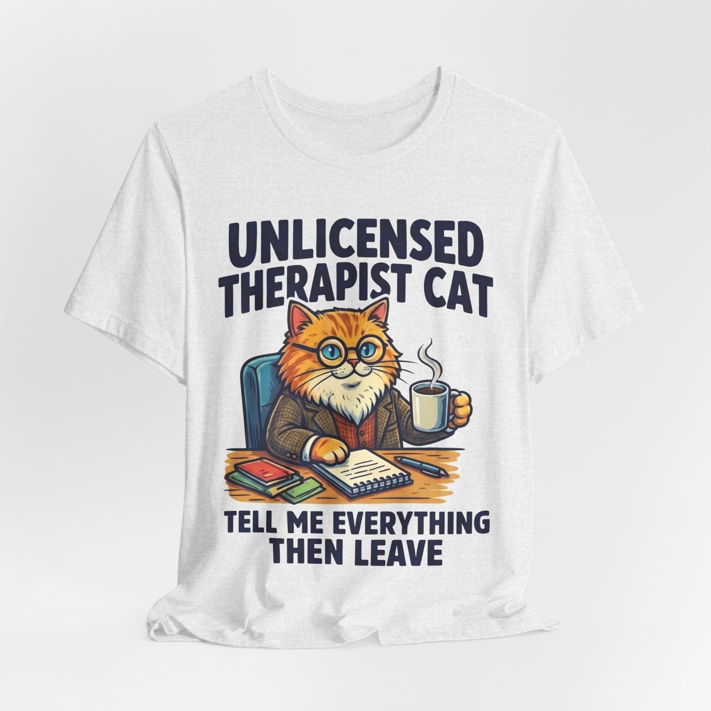 Unlicensed Therapist Cat Tell Me Everything Then Leave Funny Burnout Shirt | Khai Studio