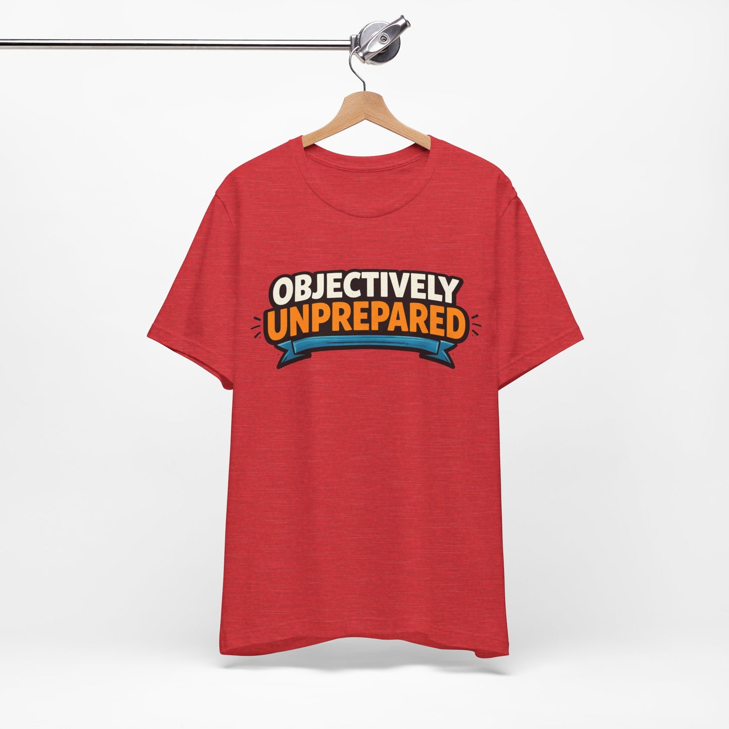 Objectively Unprepared Funny Shirt | Khai Studio