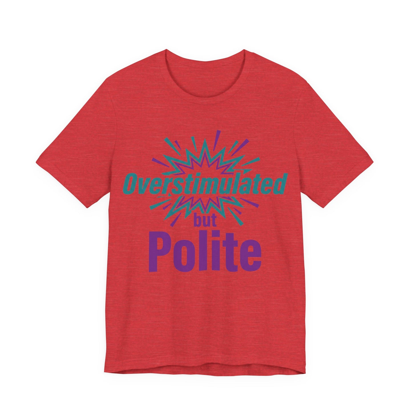 Heather Red Bella+Canvas 3001 unisex tee with Overstimulated but Polite graphic