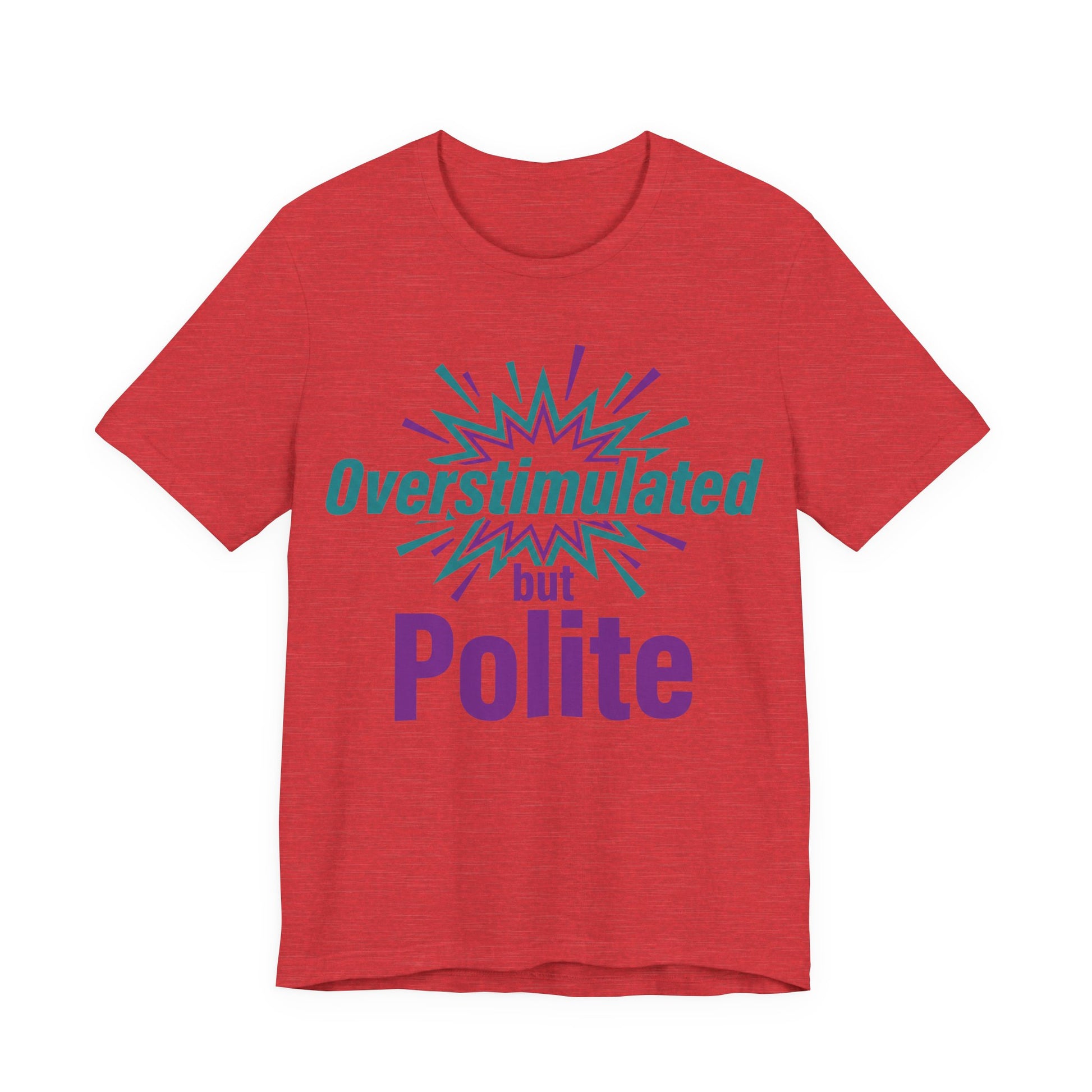 Heather Red Bella+Canvas 3001 unisex tee with Overstimulated but Polite graphic