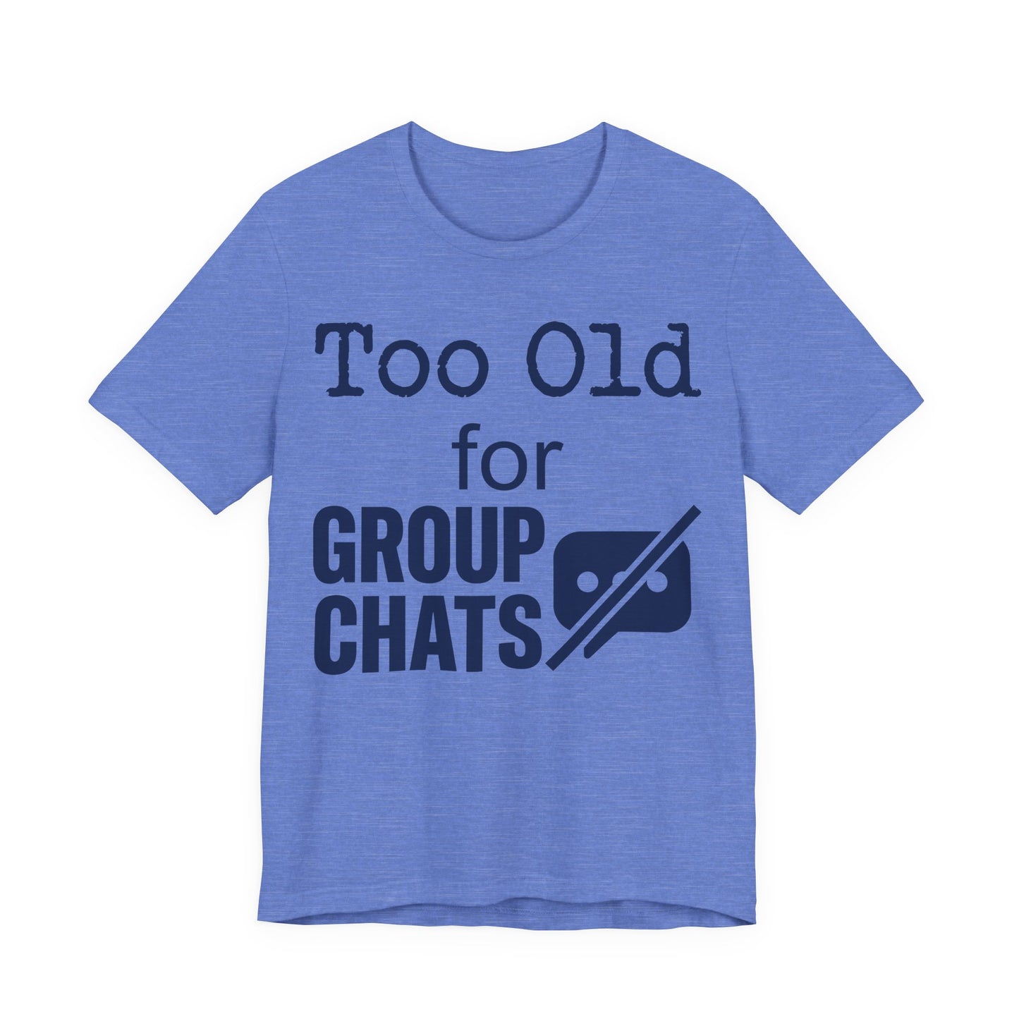 Heather Columbia Blue Bella+Canvas 3001 unisex tee with Too Old for Group Chats graphic