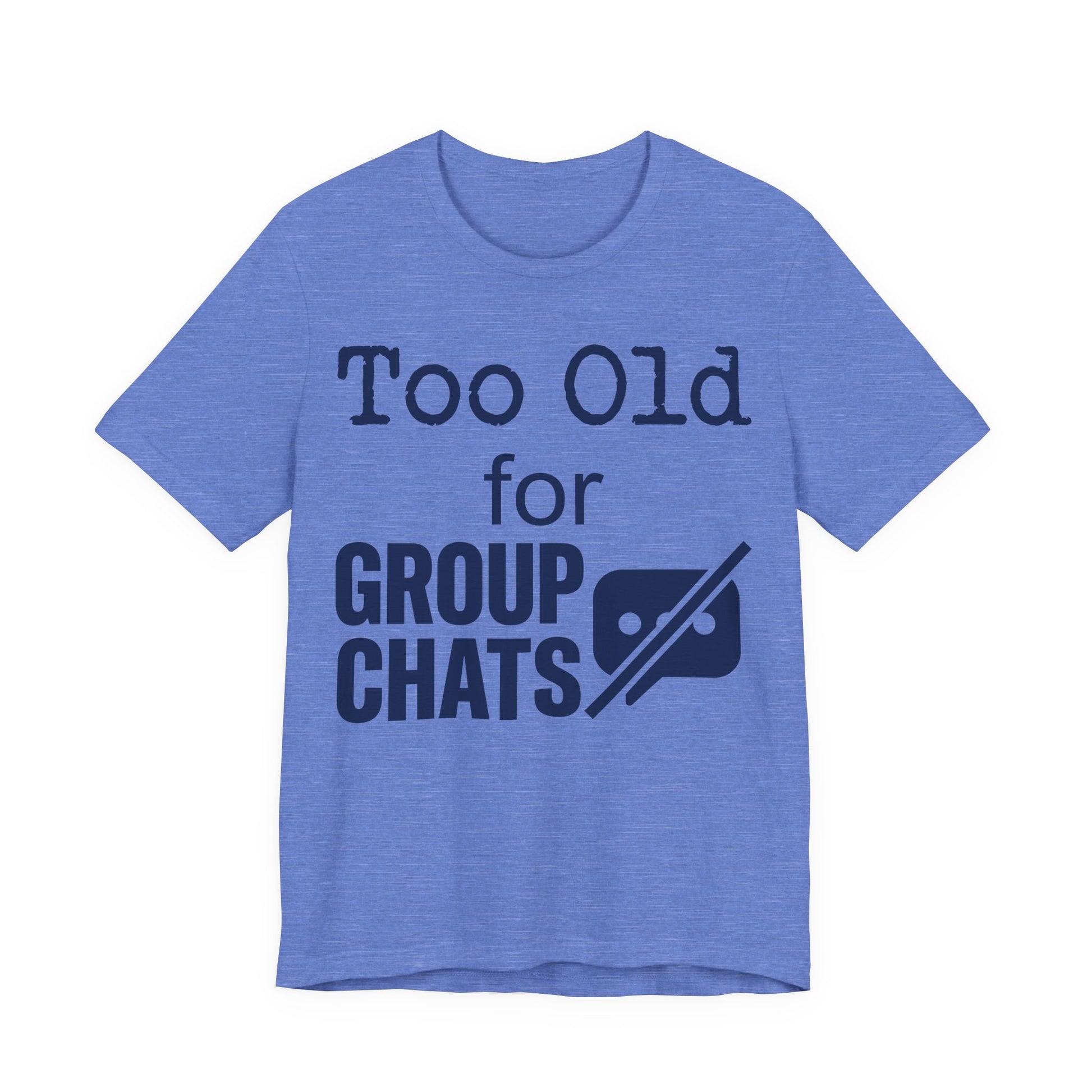 Heather Columbia Blue Bella+Canvas 3001 unisex tee with Too Old for Group Chats graphic