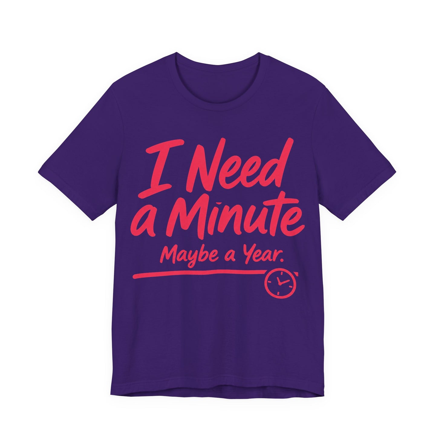 Team Purple Bella+Canvas 3001 unisex tee with I Need a Minute Maybe a Year graphic
