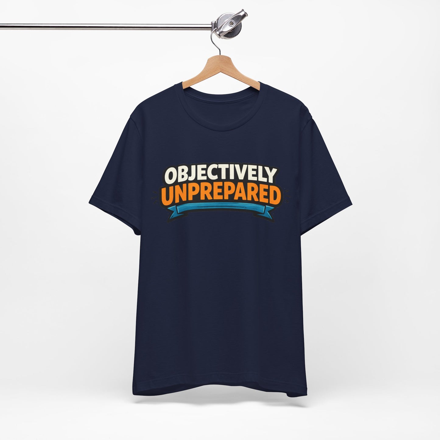 Objectively Unprepared Funny Shirt | Khai Studio