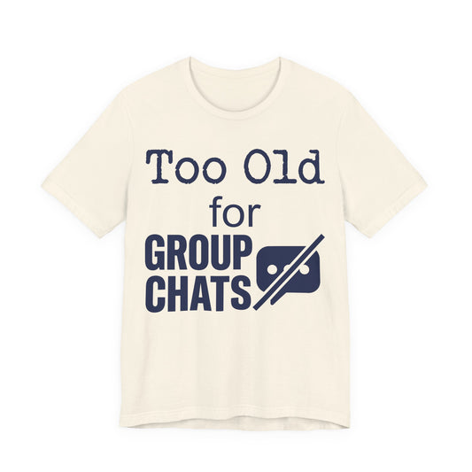 Natural Bella+Canvas 3001 unisex tee with Too Old for Group Chats graphic