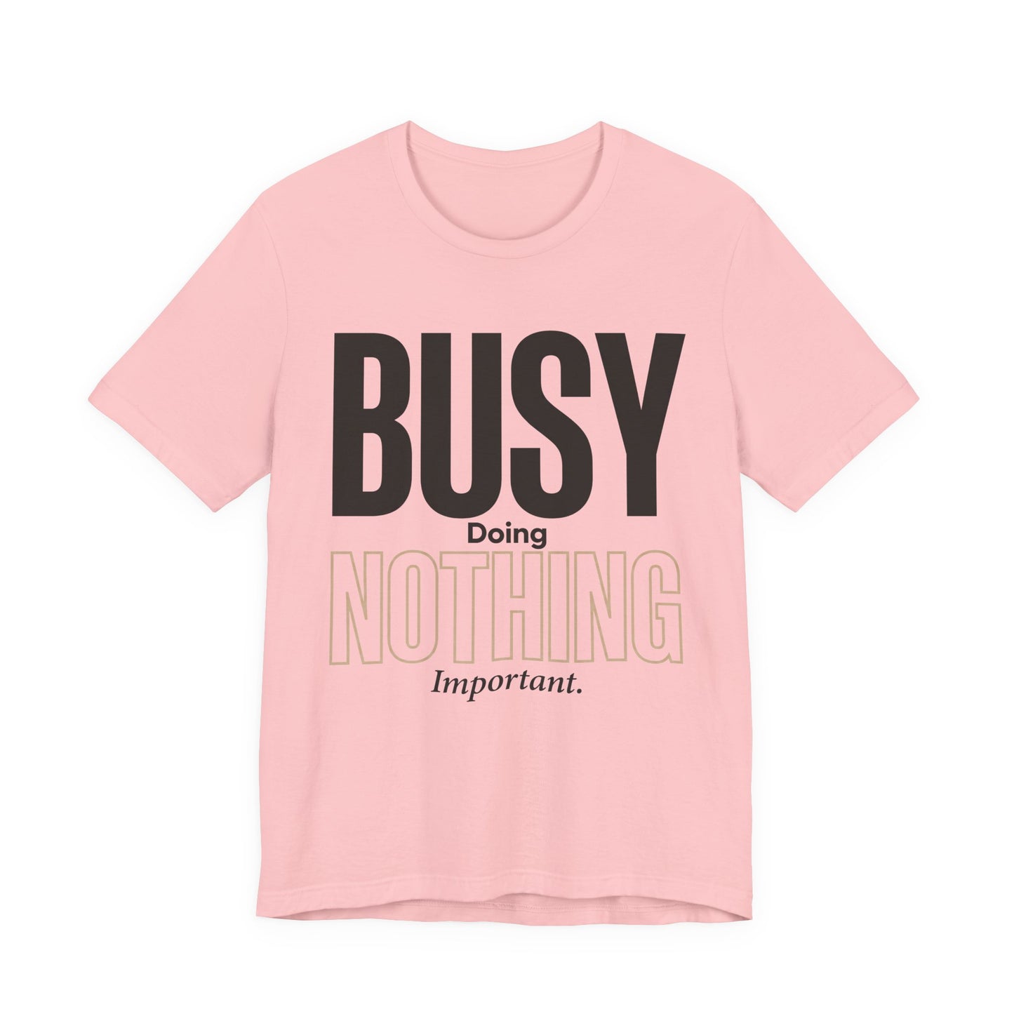 Busy Doing Nothing Important Funny Deadpan Shirt | Khai Studio