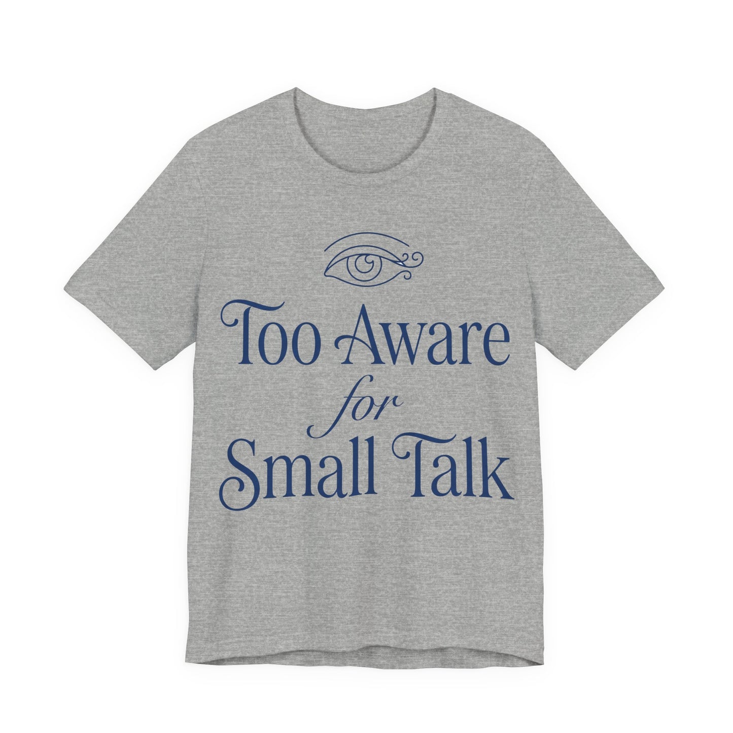 Athletic Heather Bella+Canvas 3001 unisex tee with Too Aware for Small Talk graphic
