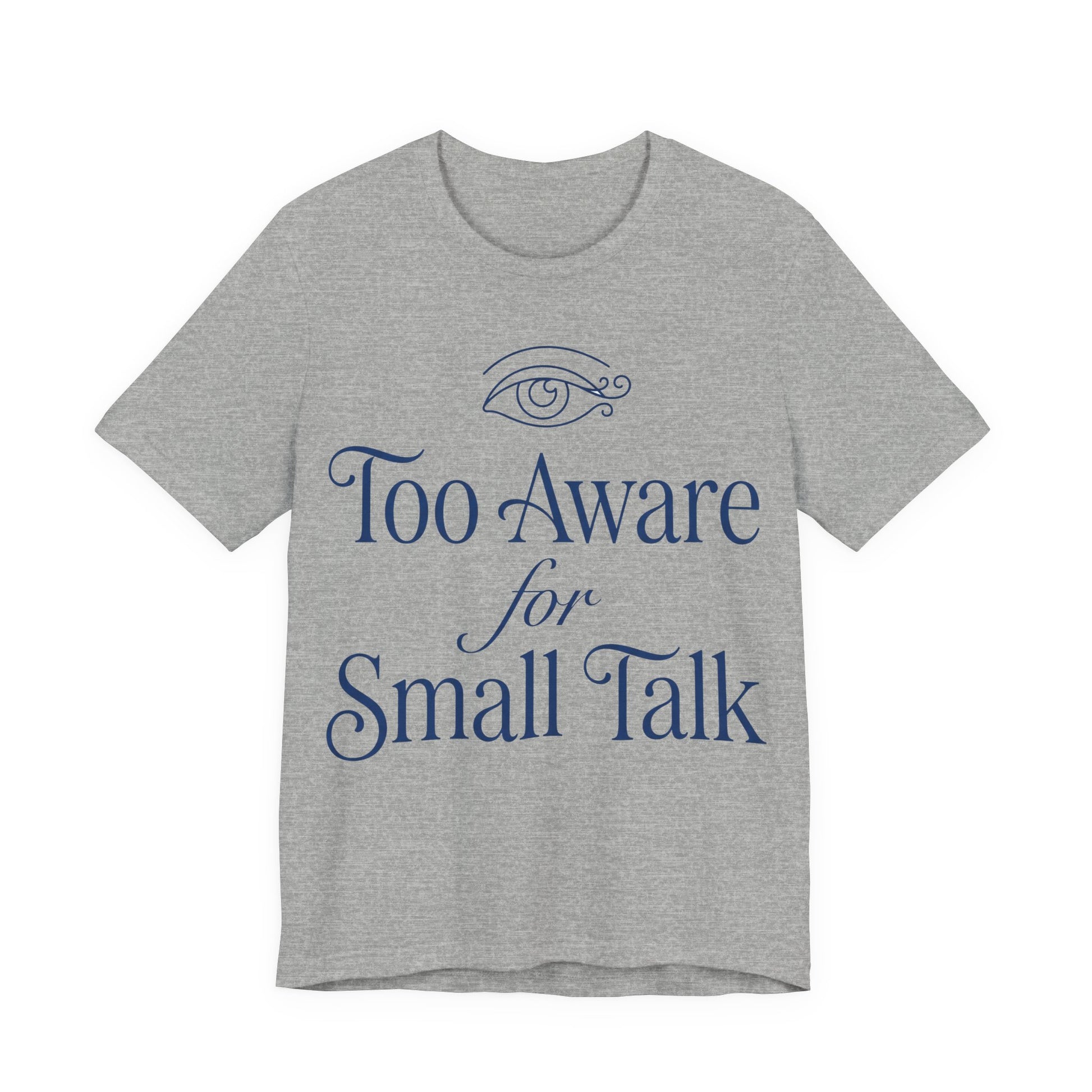 Athletic Heather Bella+Canvas 3001 unisex tee with Too Aware for Small Talk graphic