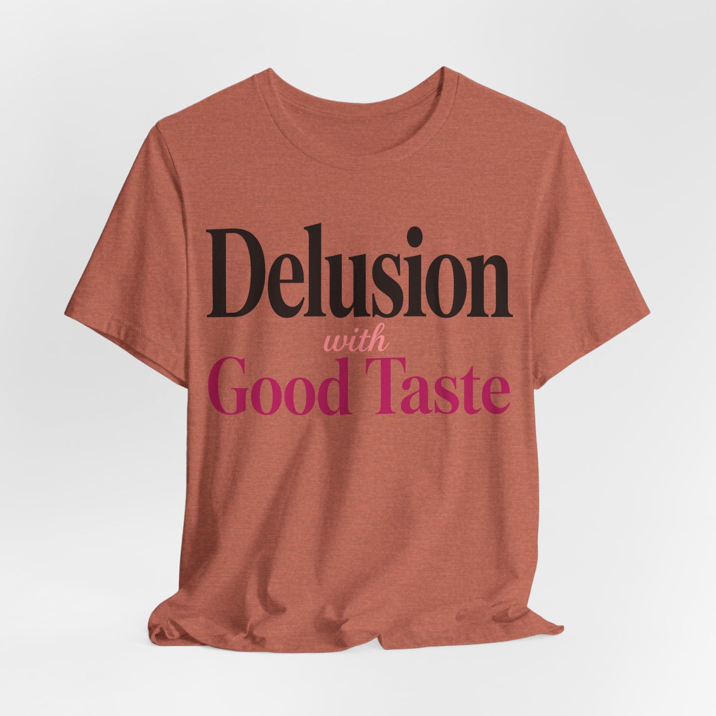 Delusion With Good Taste Funny Shirt | Khai Studio