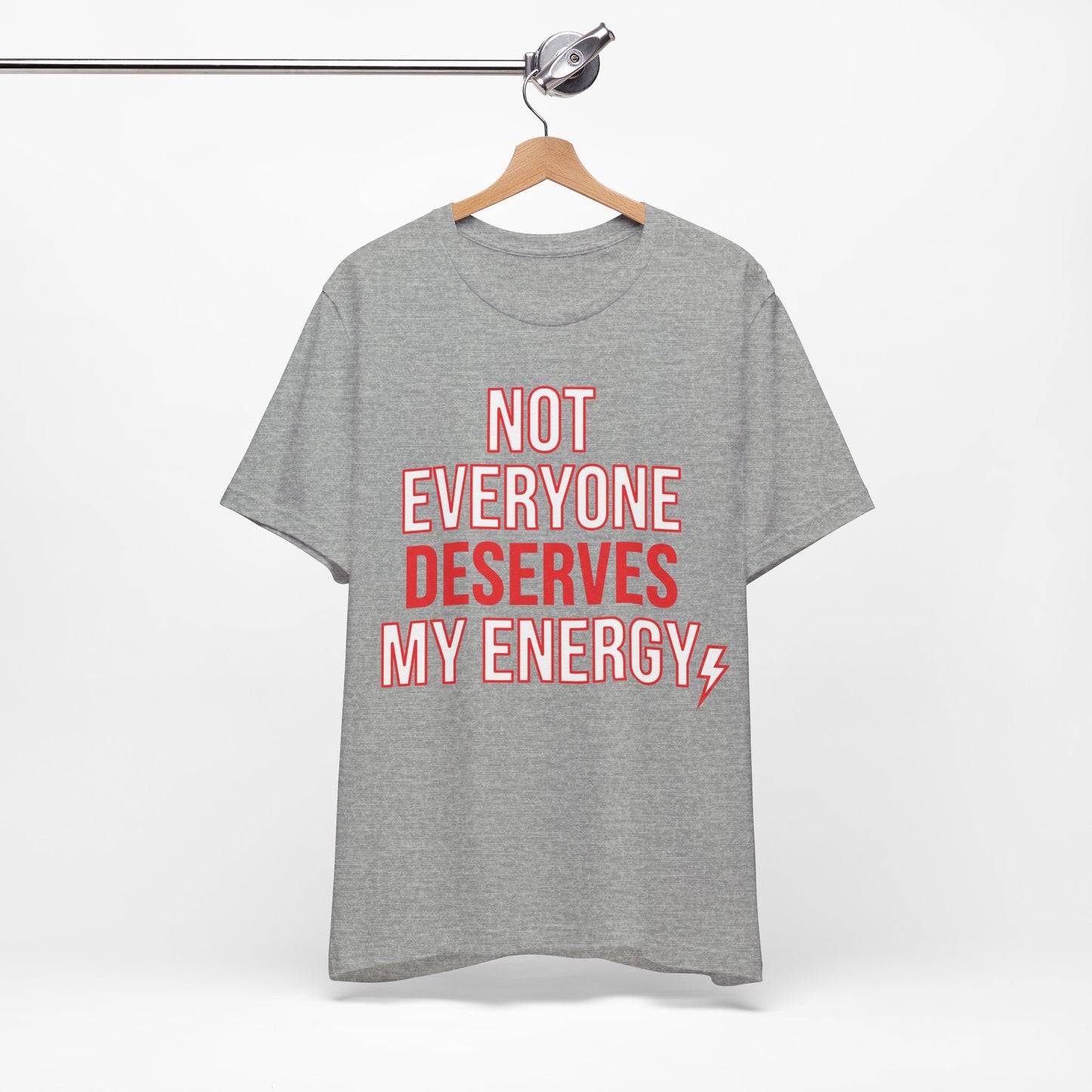 Not Everyone Deserves My Energy graphic on Bella+Canvas 3001 unisex tee