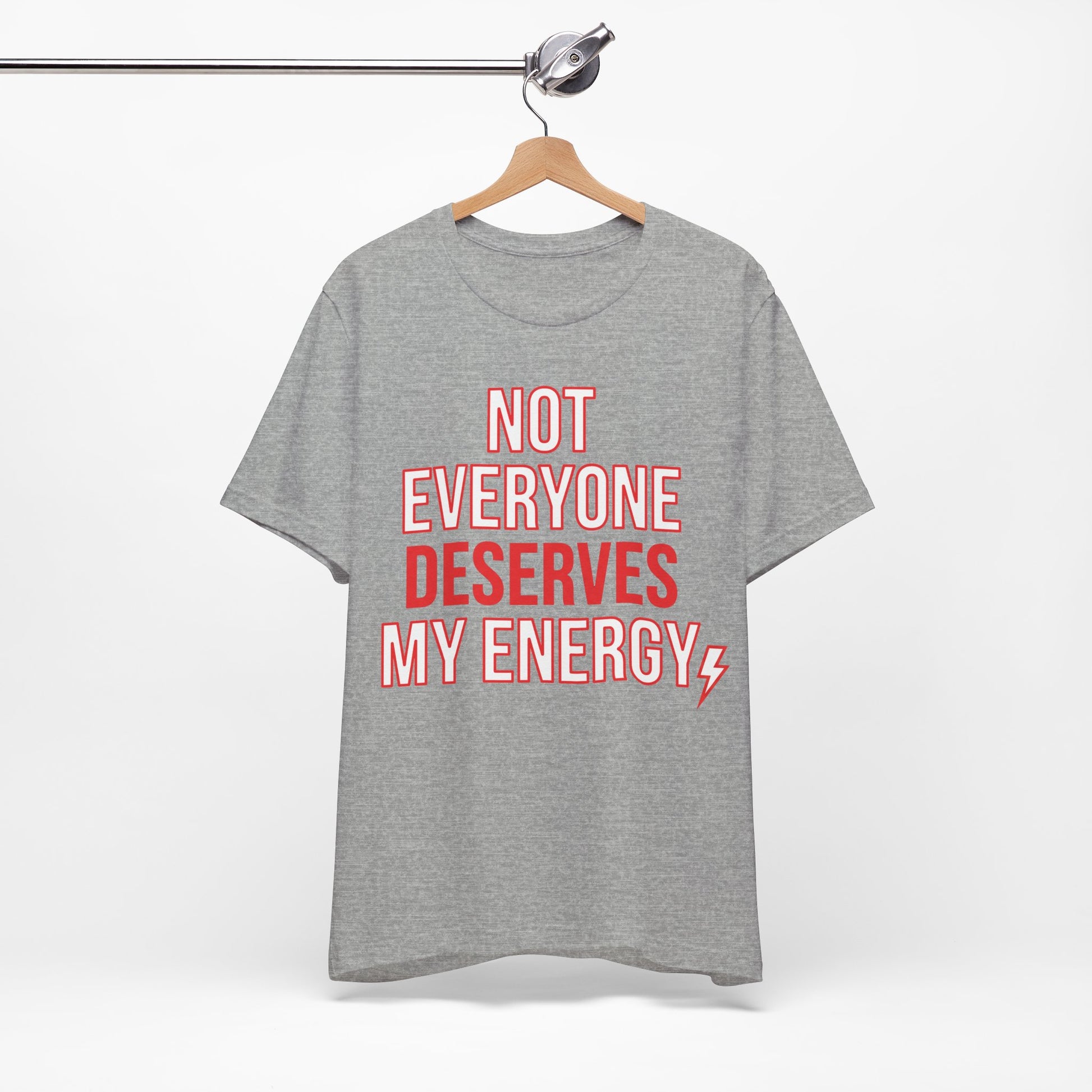 Not Everyone Deserves My Energy graphic on Bella+Canvas 3001 unisex tee