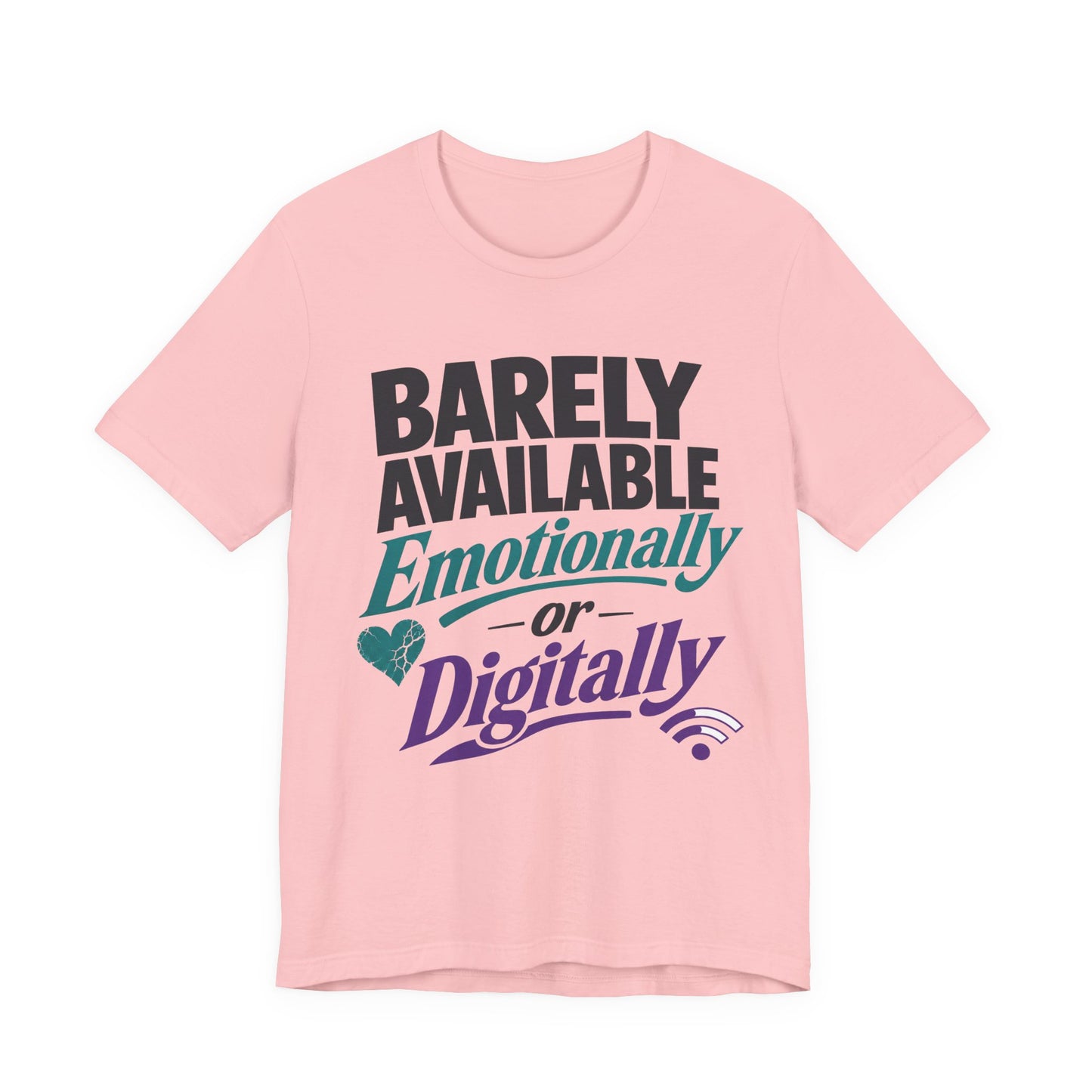 Pink Bella+Canvas 3001 unisex tee with Barely Available Emotionally or Digitally graphic