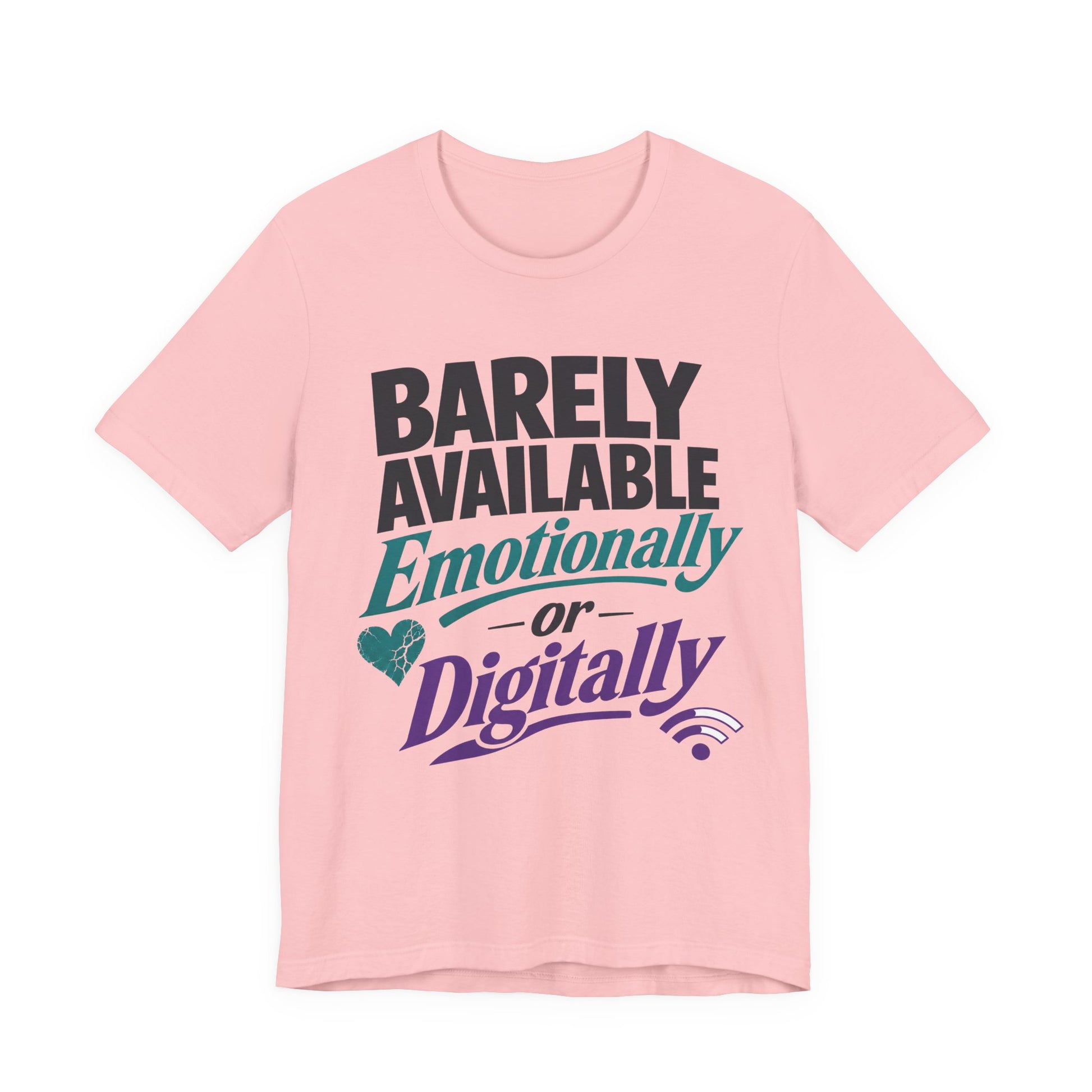 Pink Bella+Canvas 3001 unisex tee with Barely Available Emotionally or Digitally graphic