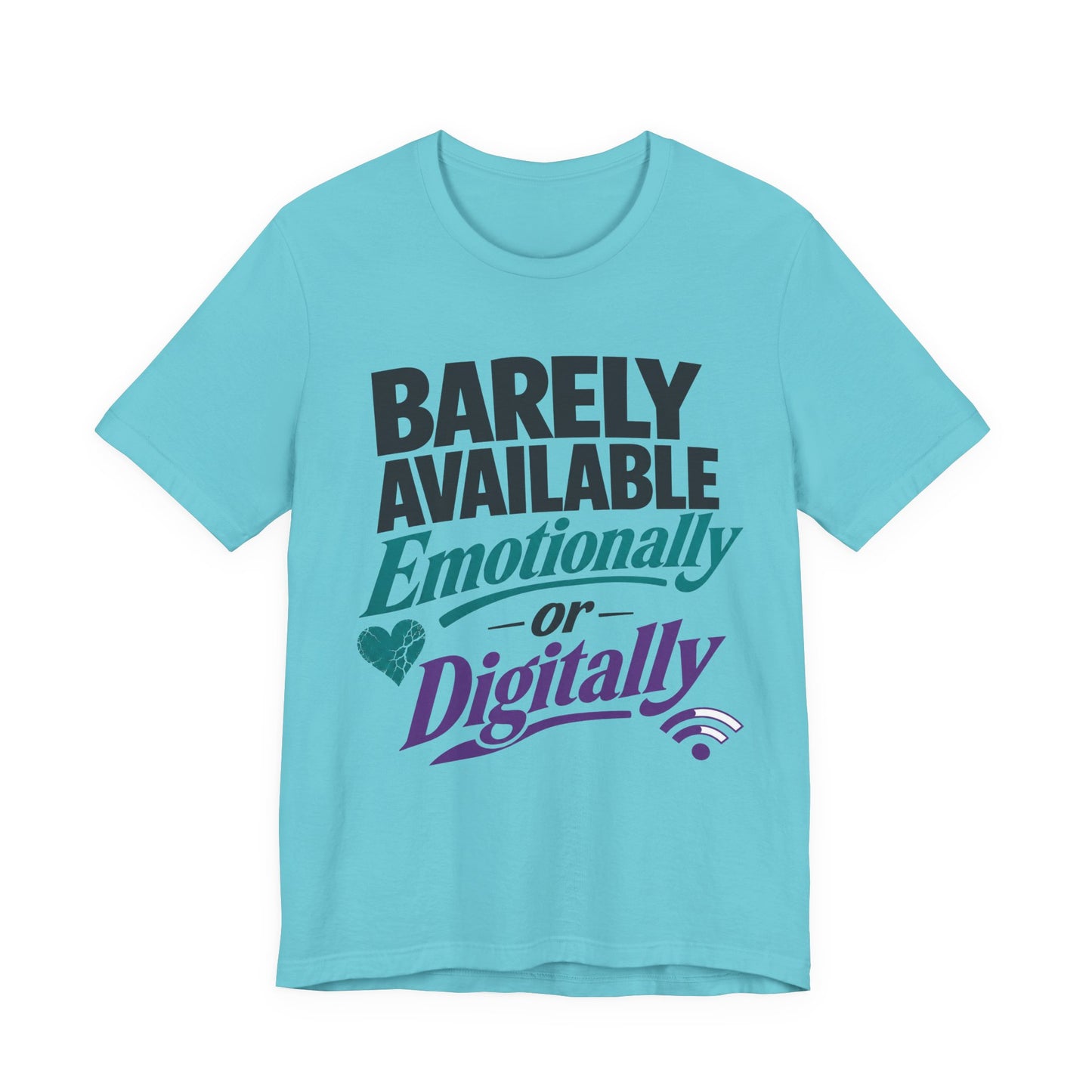 Turquoise Bella+Canvas 3001 unisex tee with Barely Available Emotionally or Digitally graphic