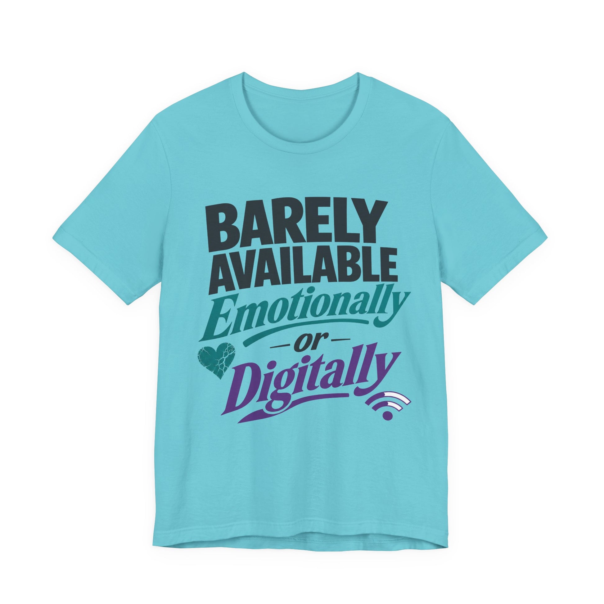 Turquoise Bella+Canvas 3001 unisex tee with Barely Available Emotionally or Digitally graphic