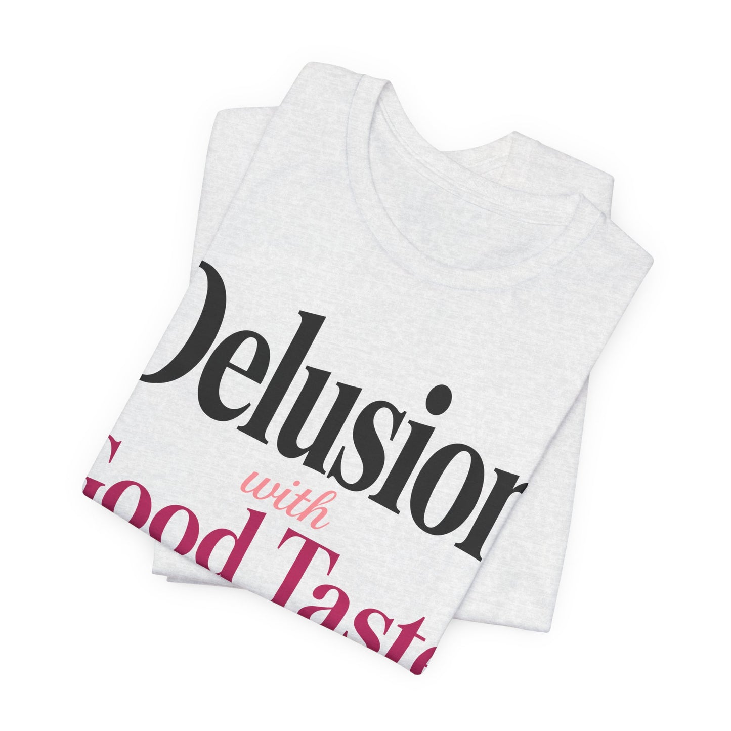 Delusion With Good Taste Funny Shirt | Khai Studio