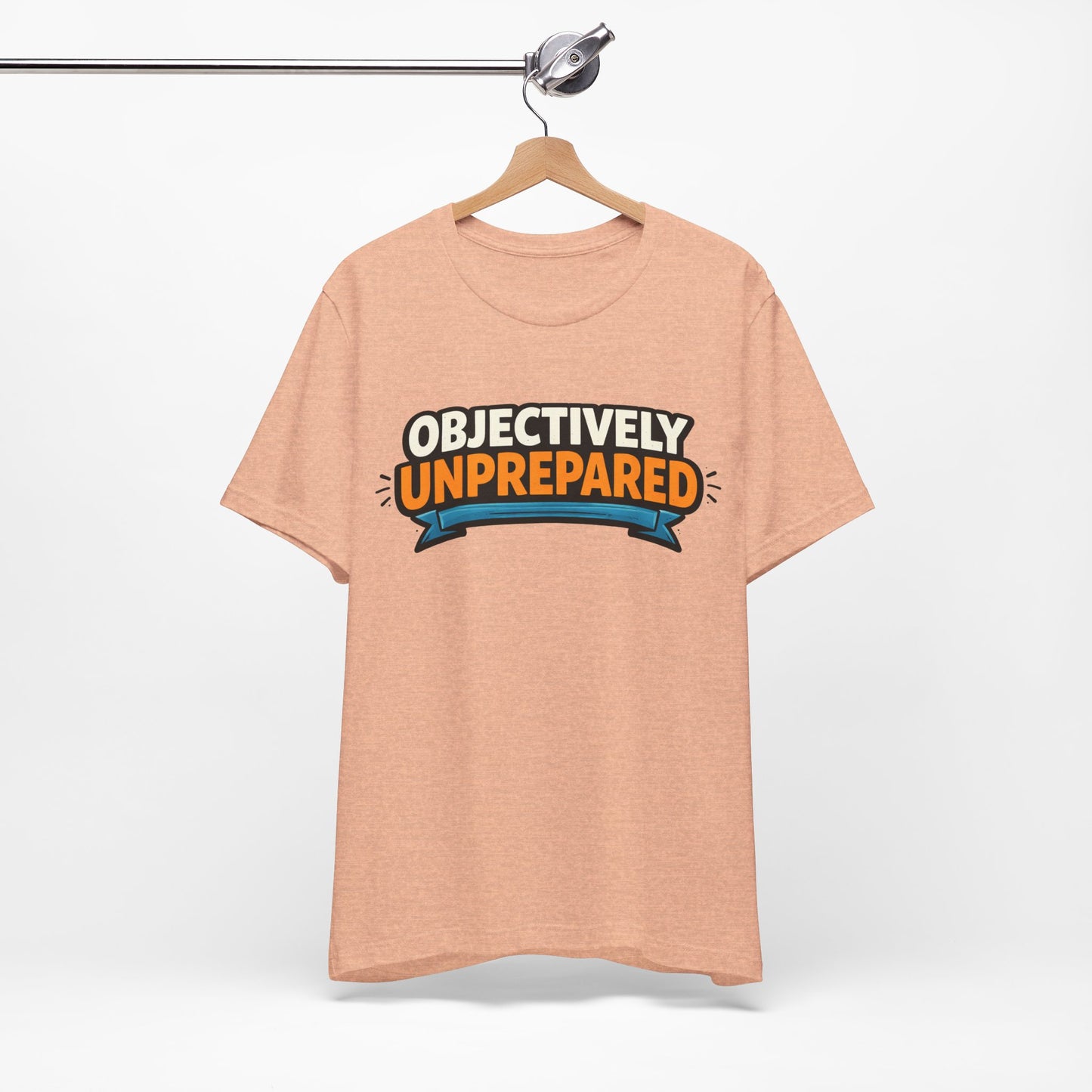 Objectively Unprepared Funny Shirt | Khai Studio