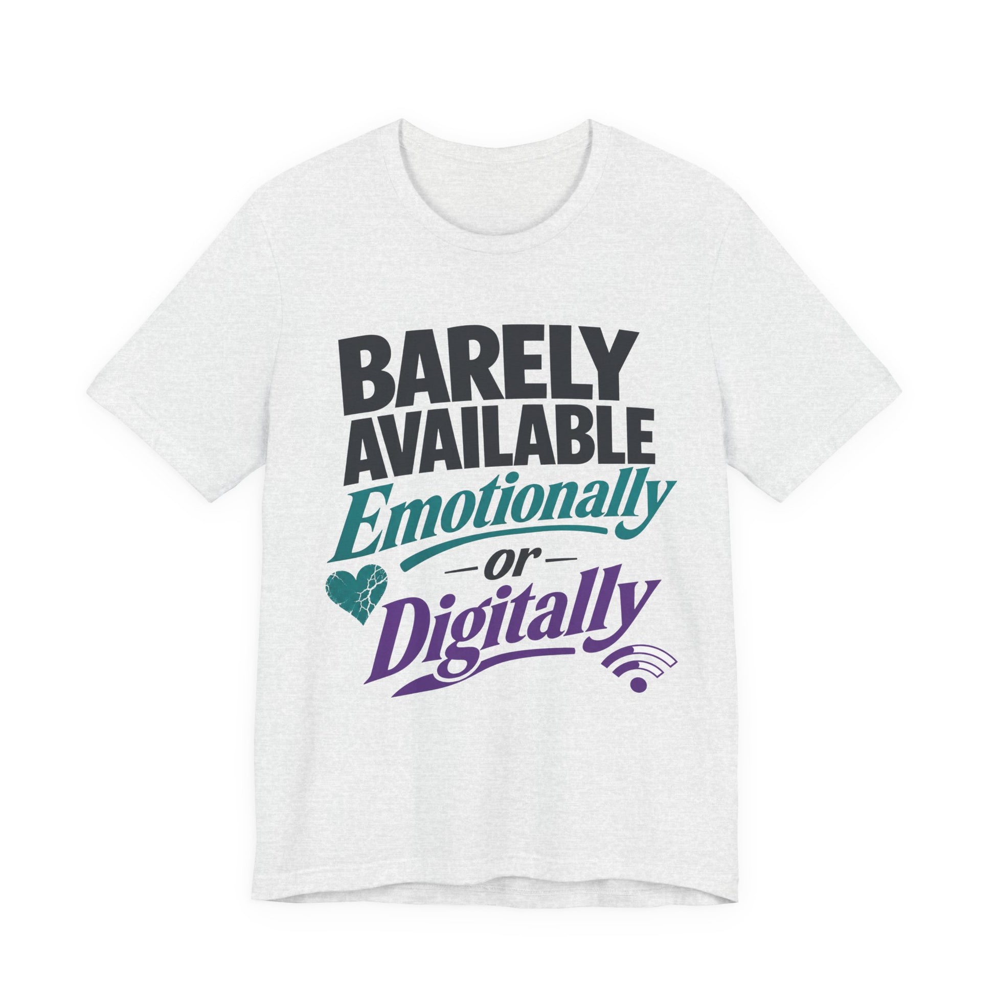 Ash Bella+Canvas 3001 unisex tee with Barely Available Emotionally or Digitally graphic