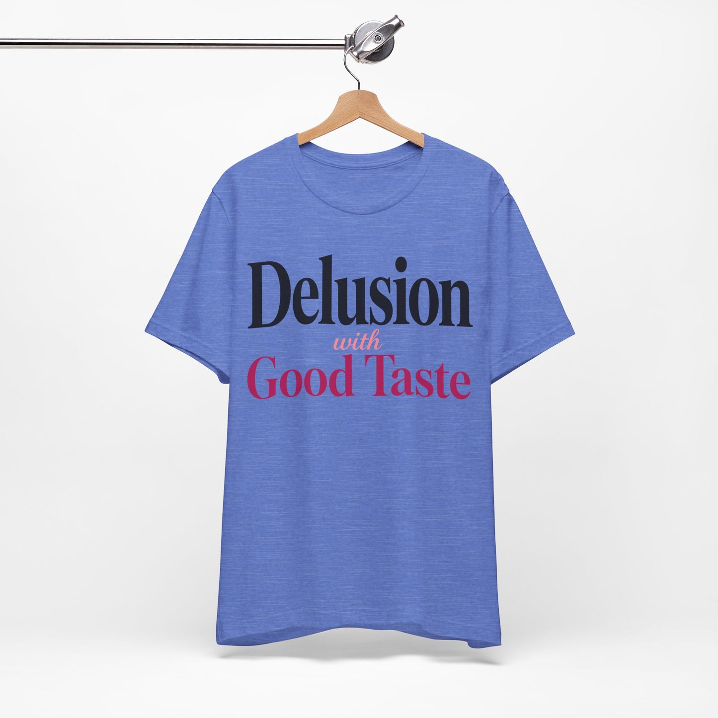 Delusion With Good Taste Funny Shirt | Khai Studio