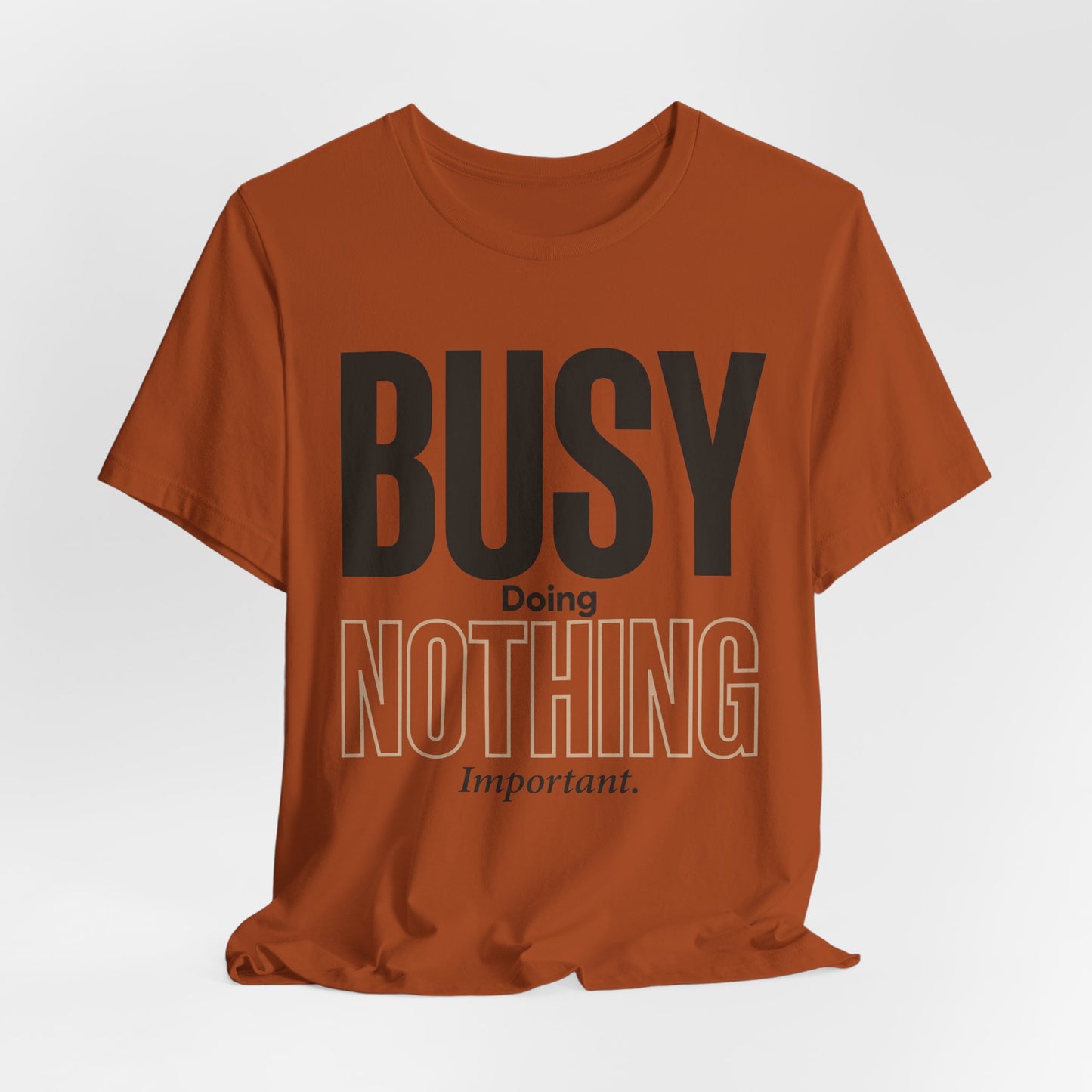 Busy Doing Nothing Important Funny Deadpan Shirt | Khai Studio