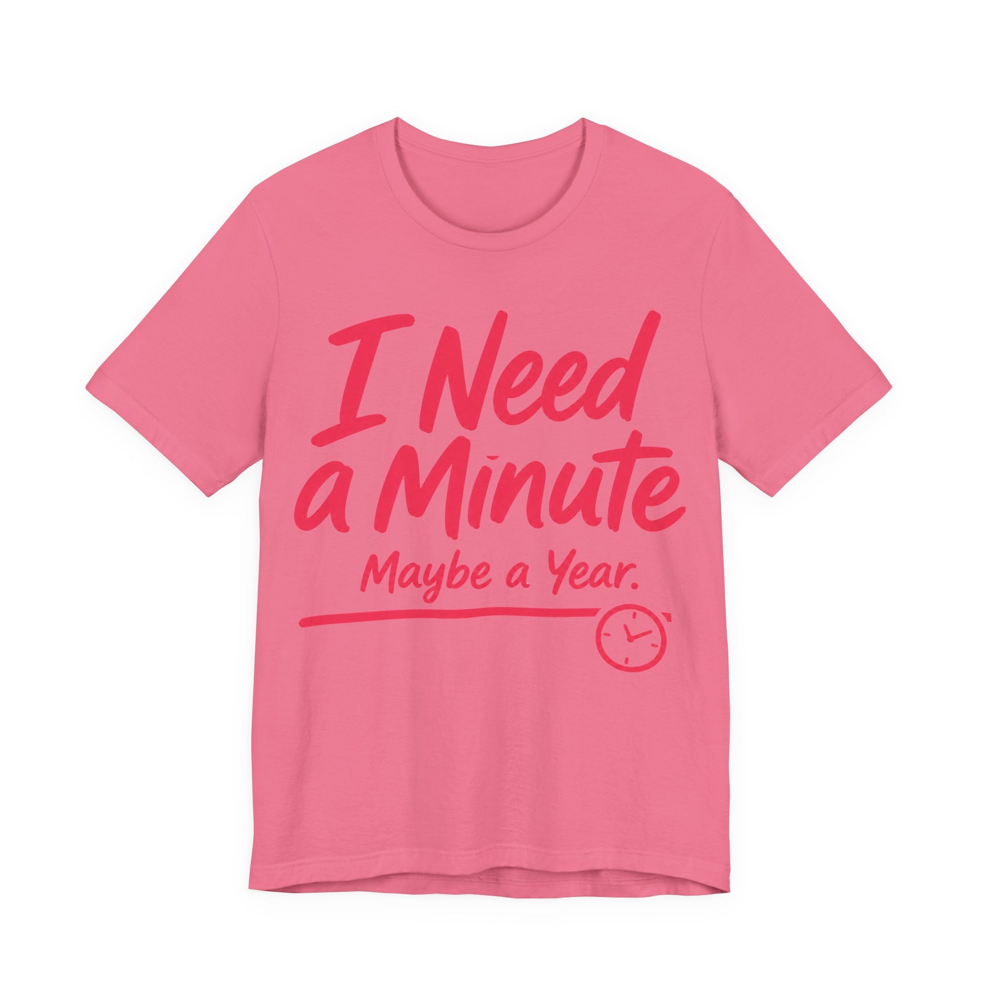 Charity Pink Bella+Canvas 3001 unisex tee with I Need a Minute Maybe a Year graphic
