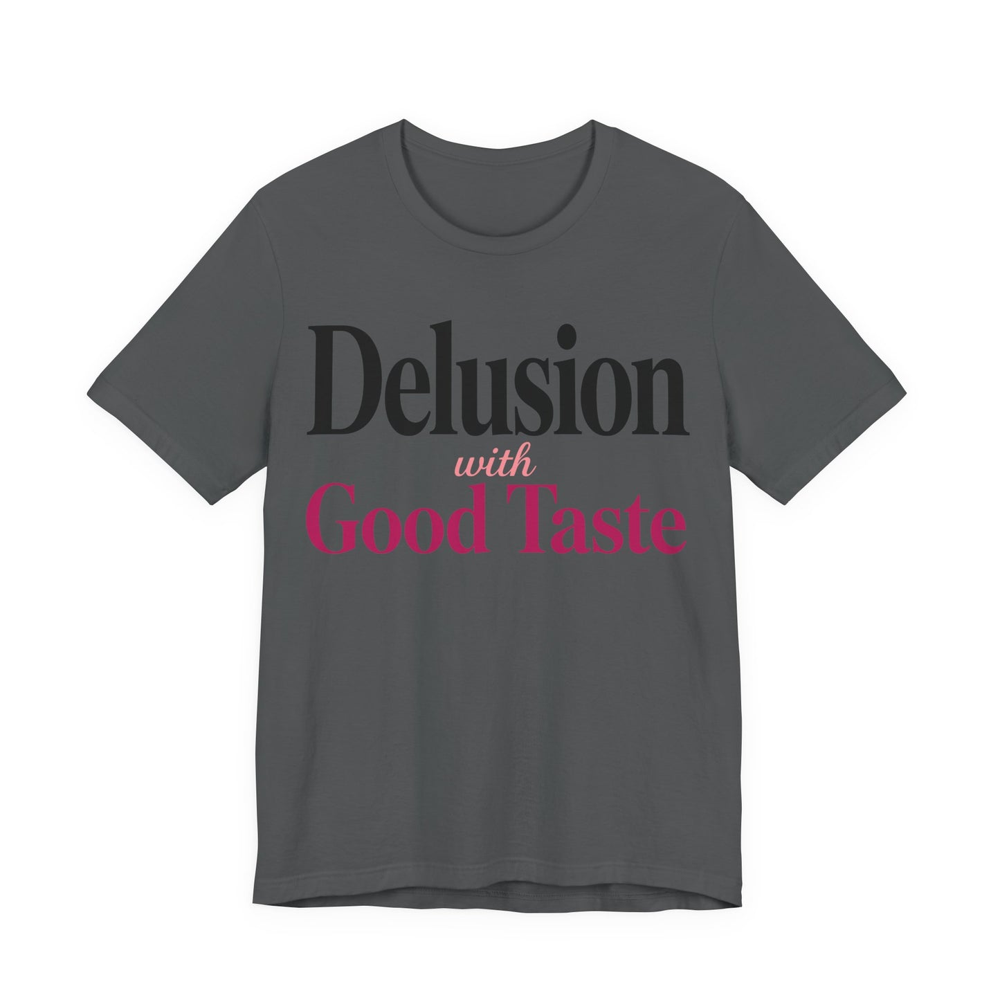 Delusion With Good Taste Funny Shirt | Khai Studio