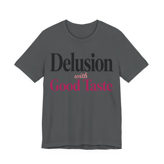 Delusion With Good Taste Funny Shirt | Khai Studio