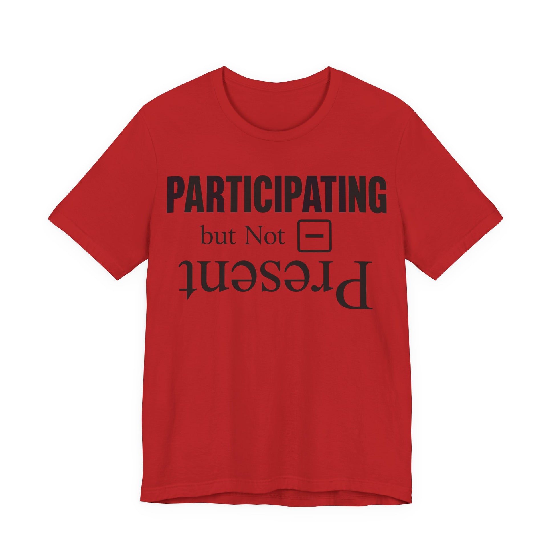 Red Bella+Canvas 3001 unisex tee with Present but Not Participating graphic