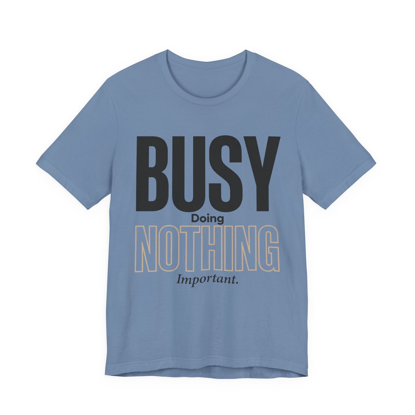 Busy Doing Nothing Important Funny Deadpan Shirt | Khai Studio