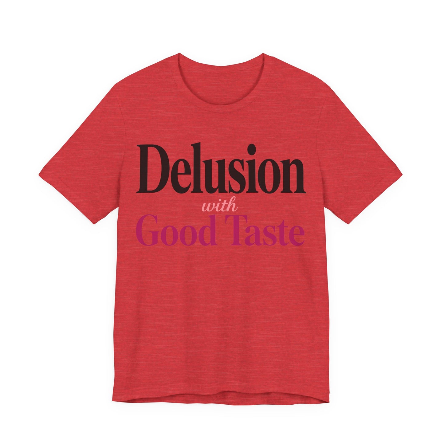 Delusion With Good Taste Funny Shirt | Khai Studio