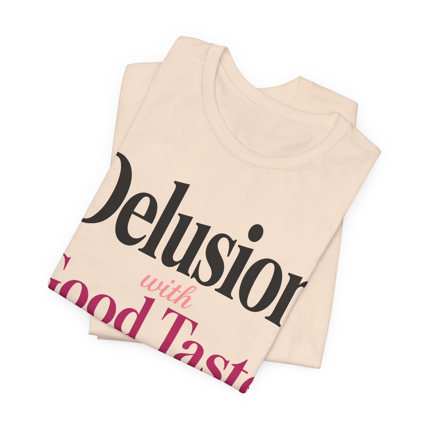 Delusion With Good Taste Funny Shirt | Khai Studio