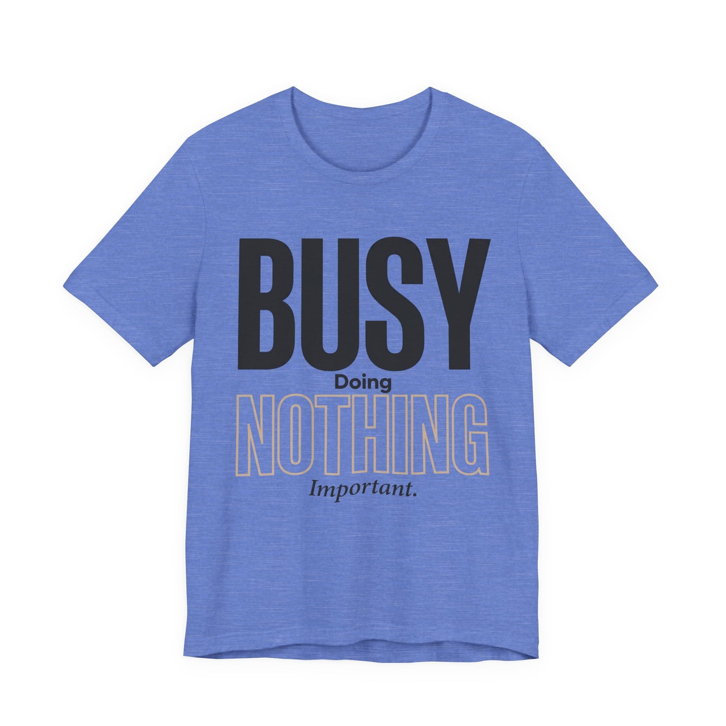 Busy Doing Nothing Important Funny Deadpan Shirt | Khai Studio