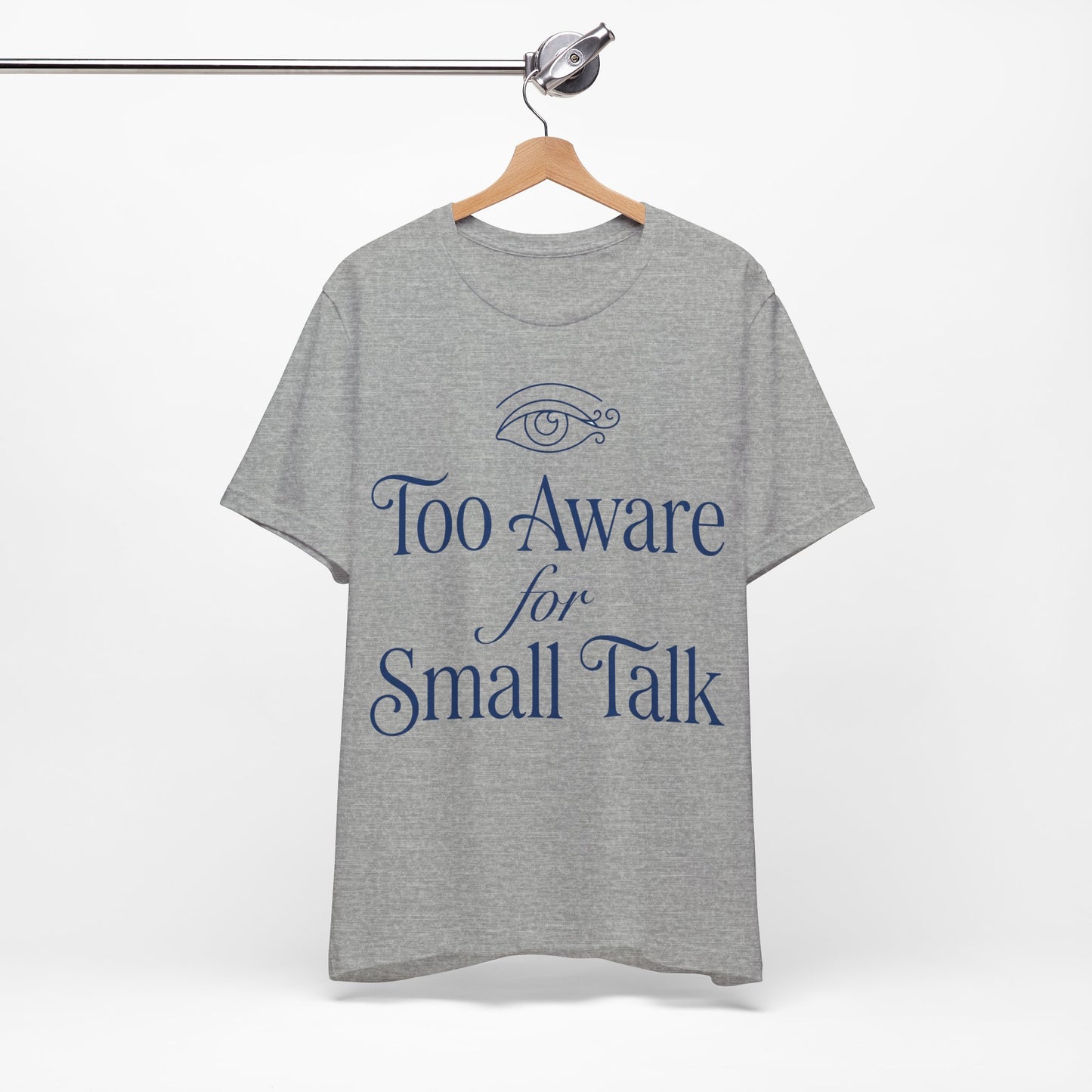 Too Aware for Small Talk graphic on Bella+Canvas 3001 unisex tee