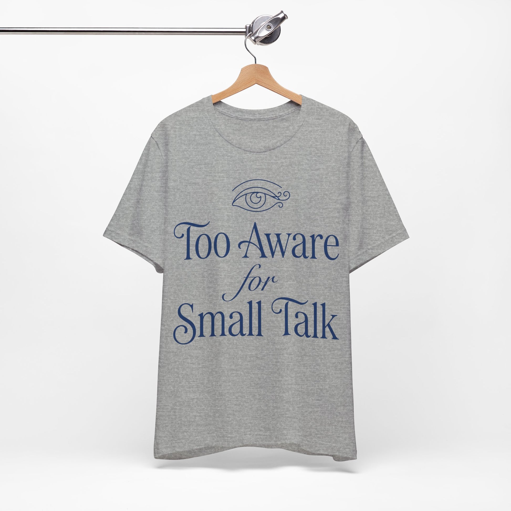 Too Aware for Small Talk graphic on Bella+Canvas 3001 unisex tee