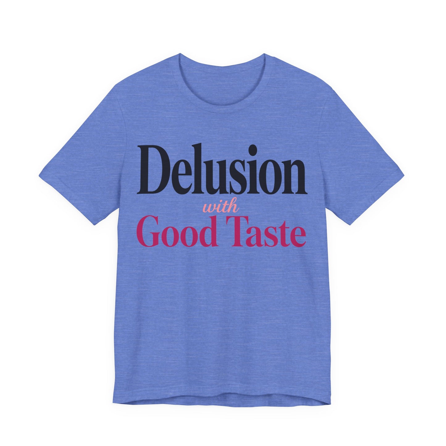 Delusion With Good Taste Funny Shirt | Khai Studio