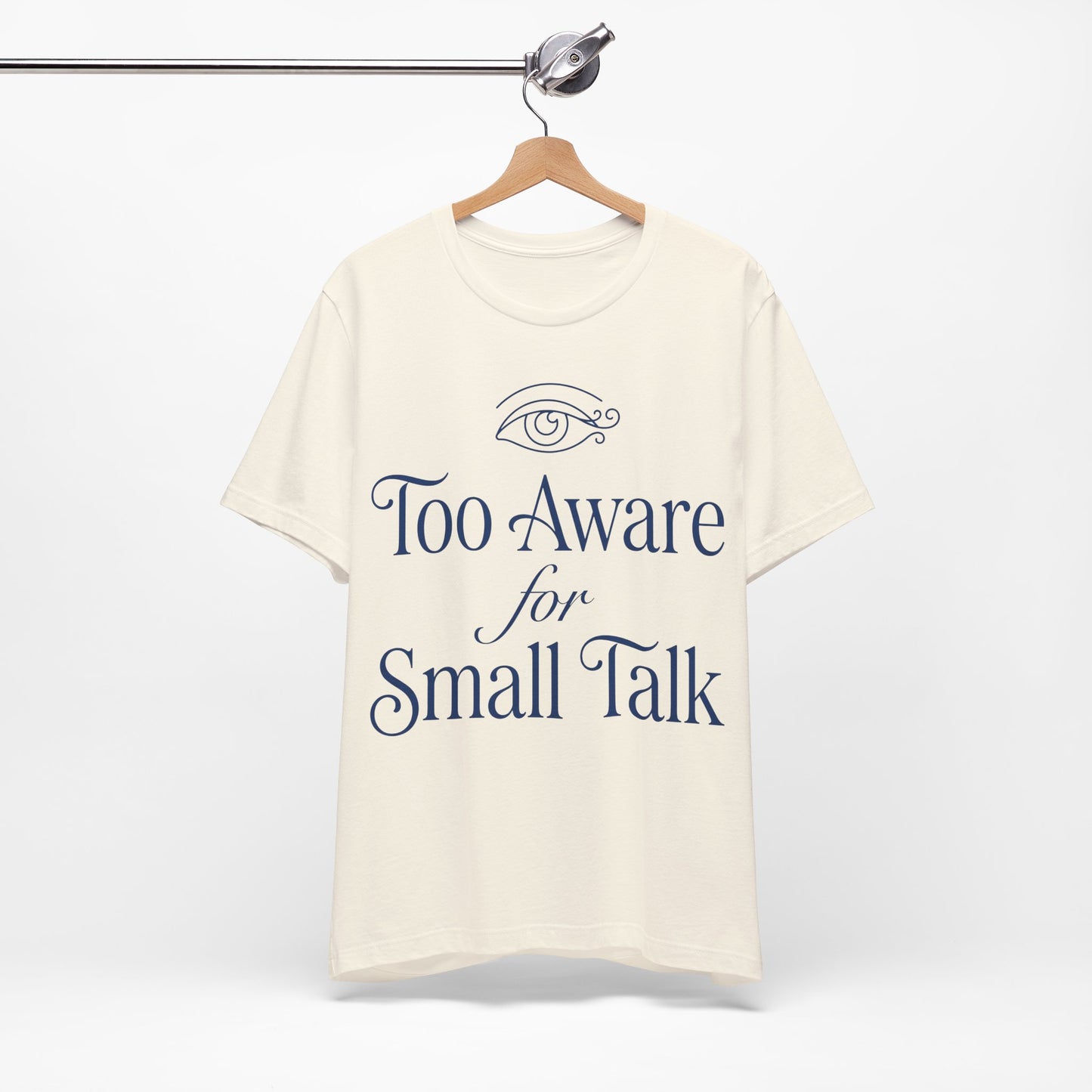 Too Aware for Small Talk graphic on Bella+Canvas 3001 unisex tee