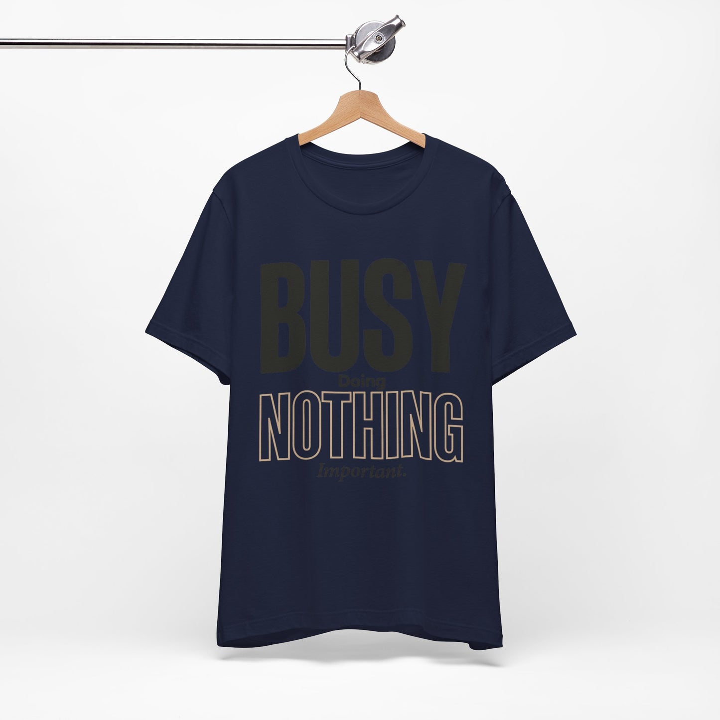 Busy Doing Nothing Important Funny Deadpan Shirt | Khai Studio