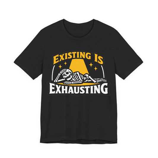 Existing Is Exhausting Funny Burnout Shirt | Khai Studio