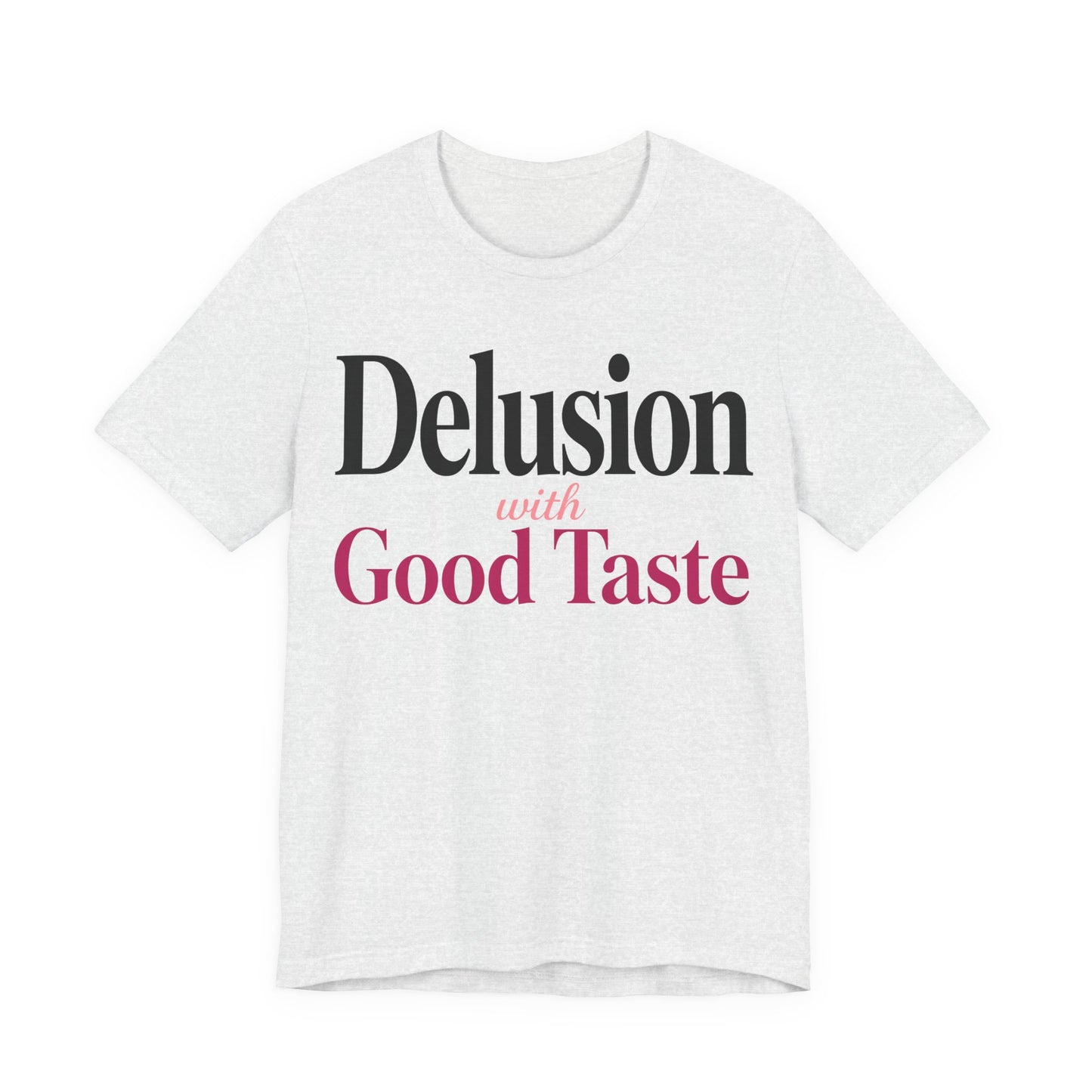 Delusion With Good Taste Funny Shirt | Khai Studio