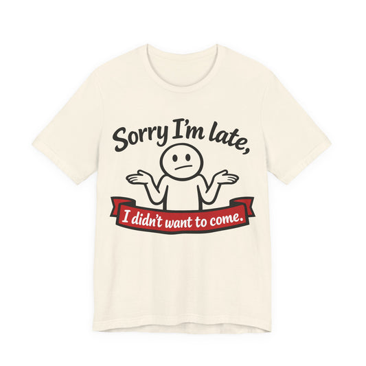 Sorry I'm Late I Didn't Want to Come Funny Introvert Shirt | Khai Studio
