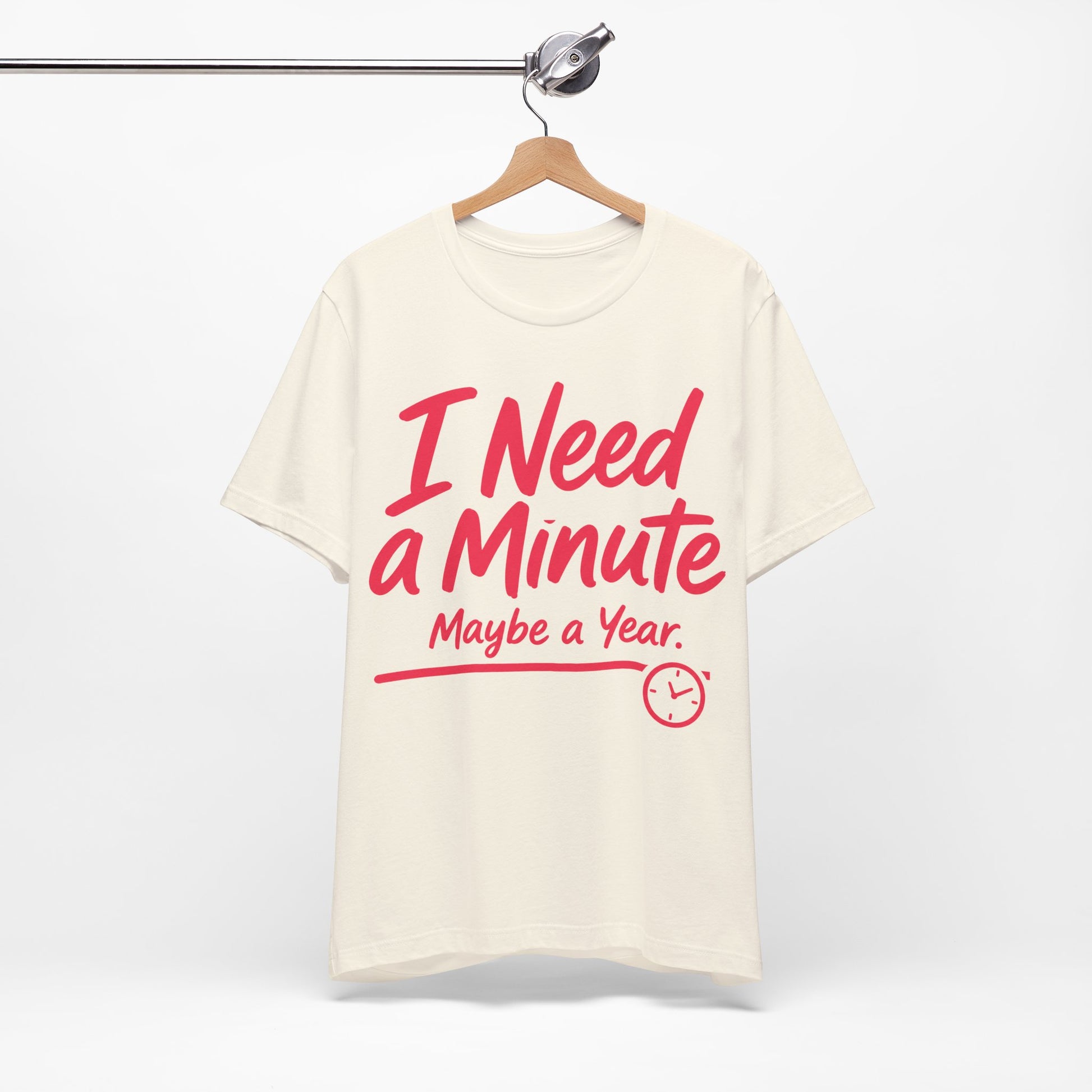 I Need a Minute Maybe a Year graphic on Bella+Canvas 3001 unisex tee
