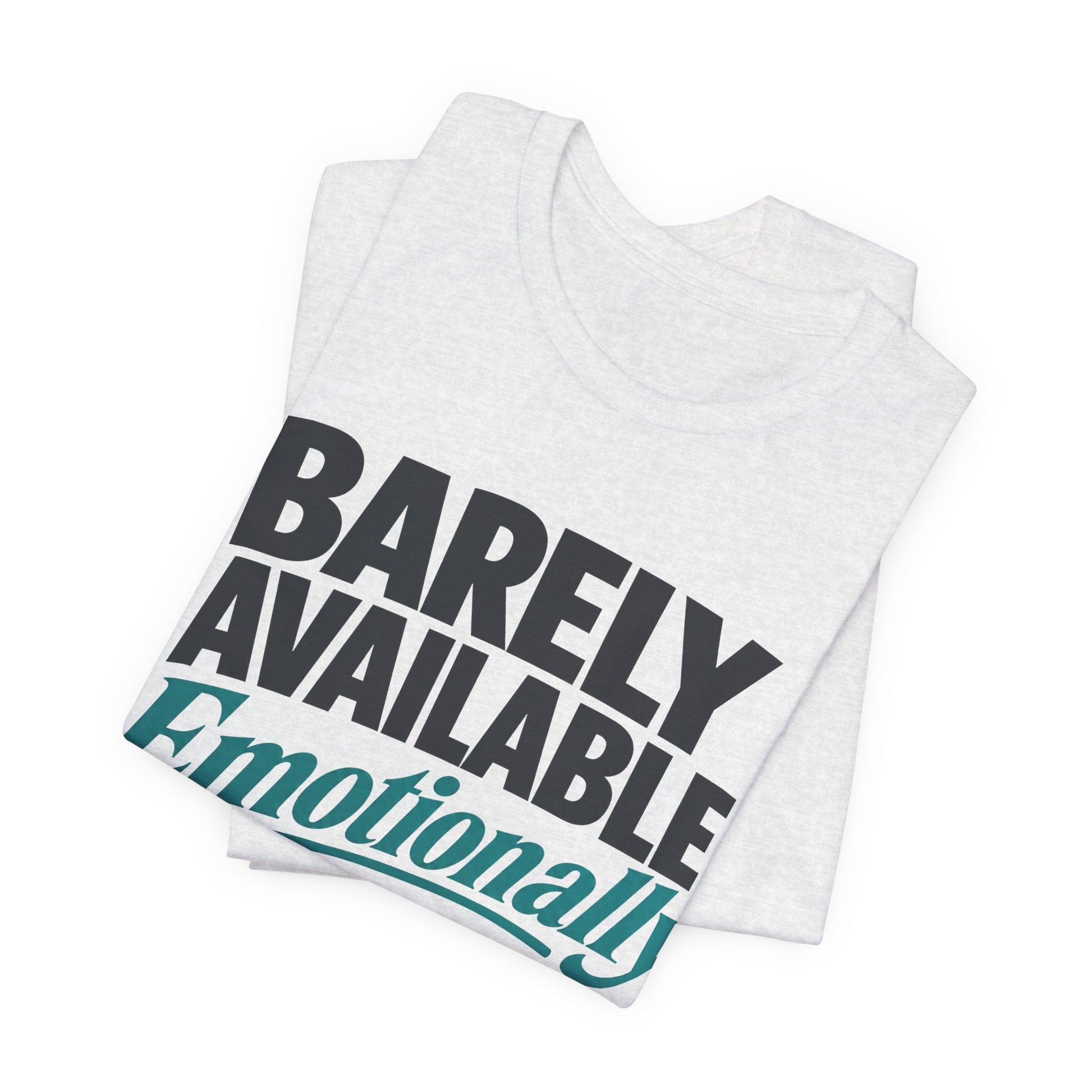 Barely Available Emotionally or Digitally graphic on Bella+Canvas 3001 unisex tee