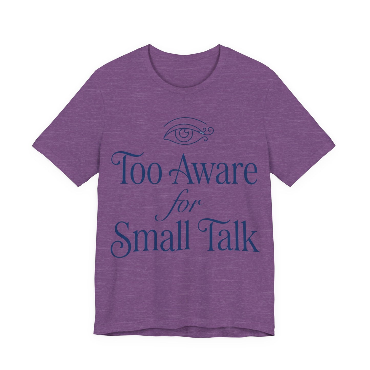 Heather Team Purple Bella+Canvas 3001 unisex tee with Too Aware for Small Talk graphic