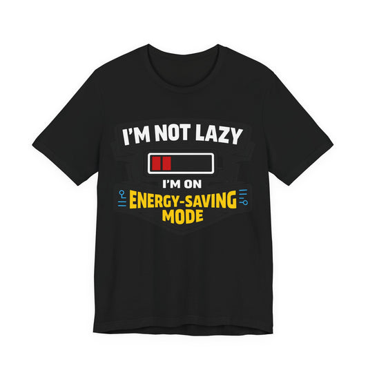 Black Bella+Canvas 3001 unisex tee with I'm Not Lazy I'm on Energy-Saving Mode graphic, flat lay