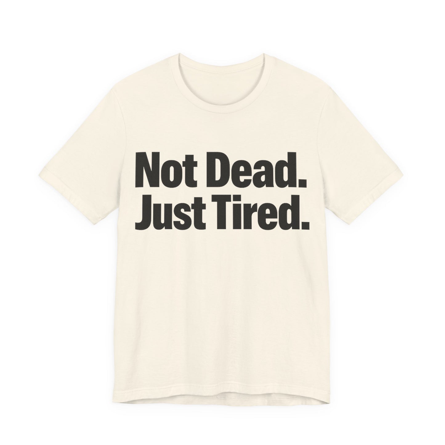 Not Dead Just Tired Funny Burnout Shirt | Khai Studio