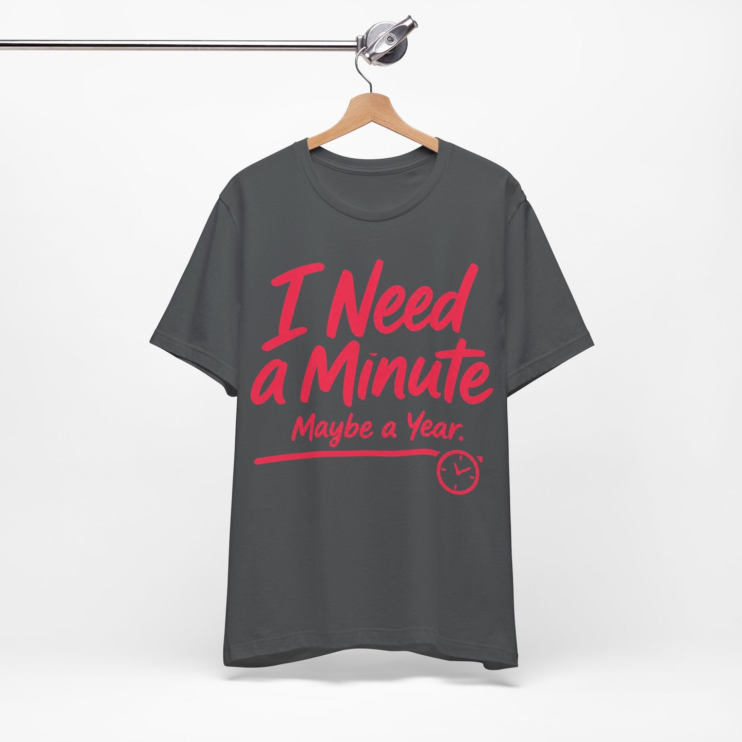 I Need a Minute Maybe a Year graphic on Bella+Canvas 3001 unisex tee