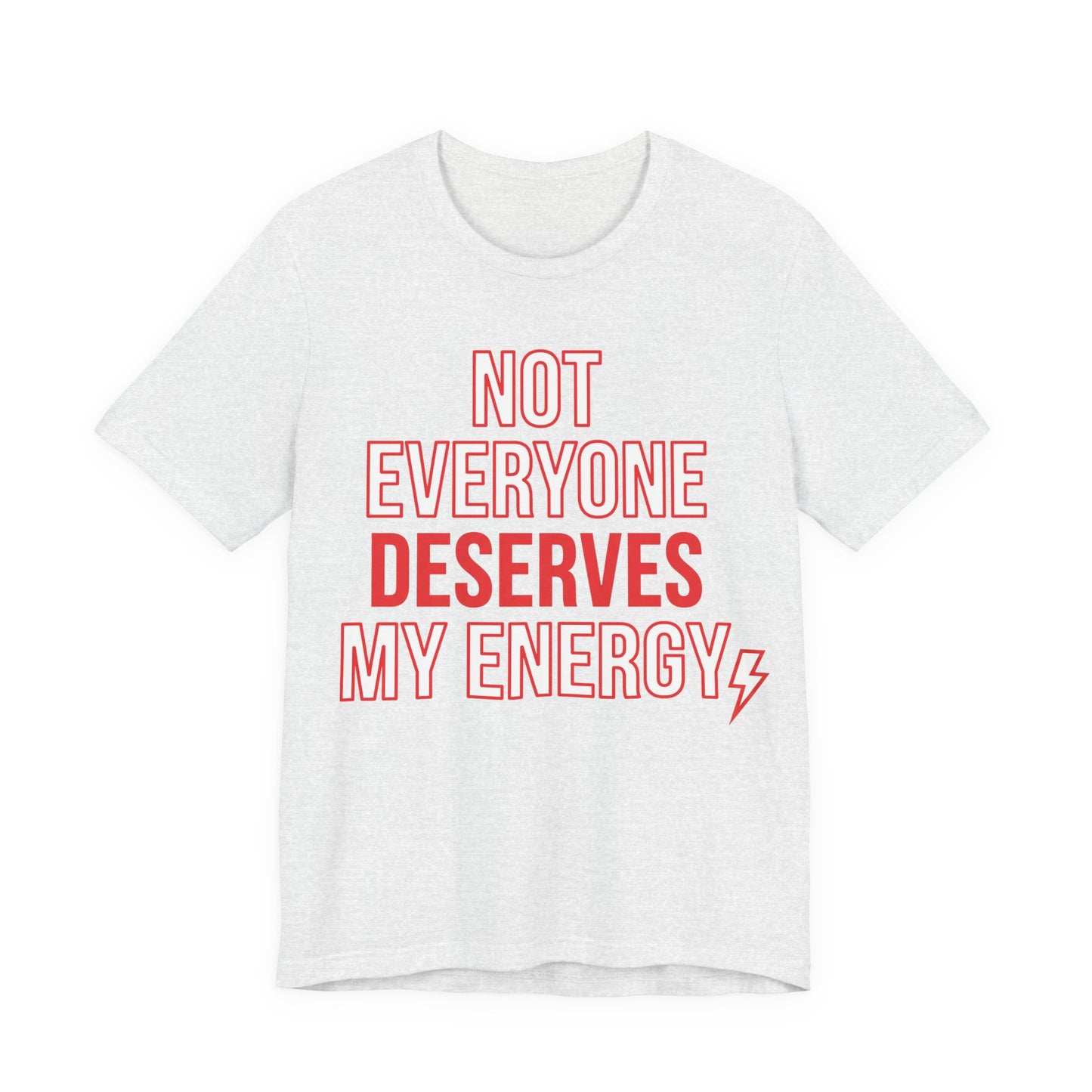 Ash Bella+Canvas 3001 unisex tee with Not Everyone Deserves My Energy graphic