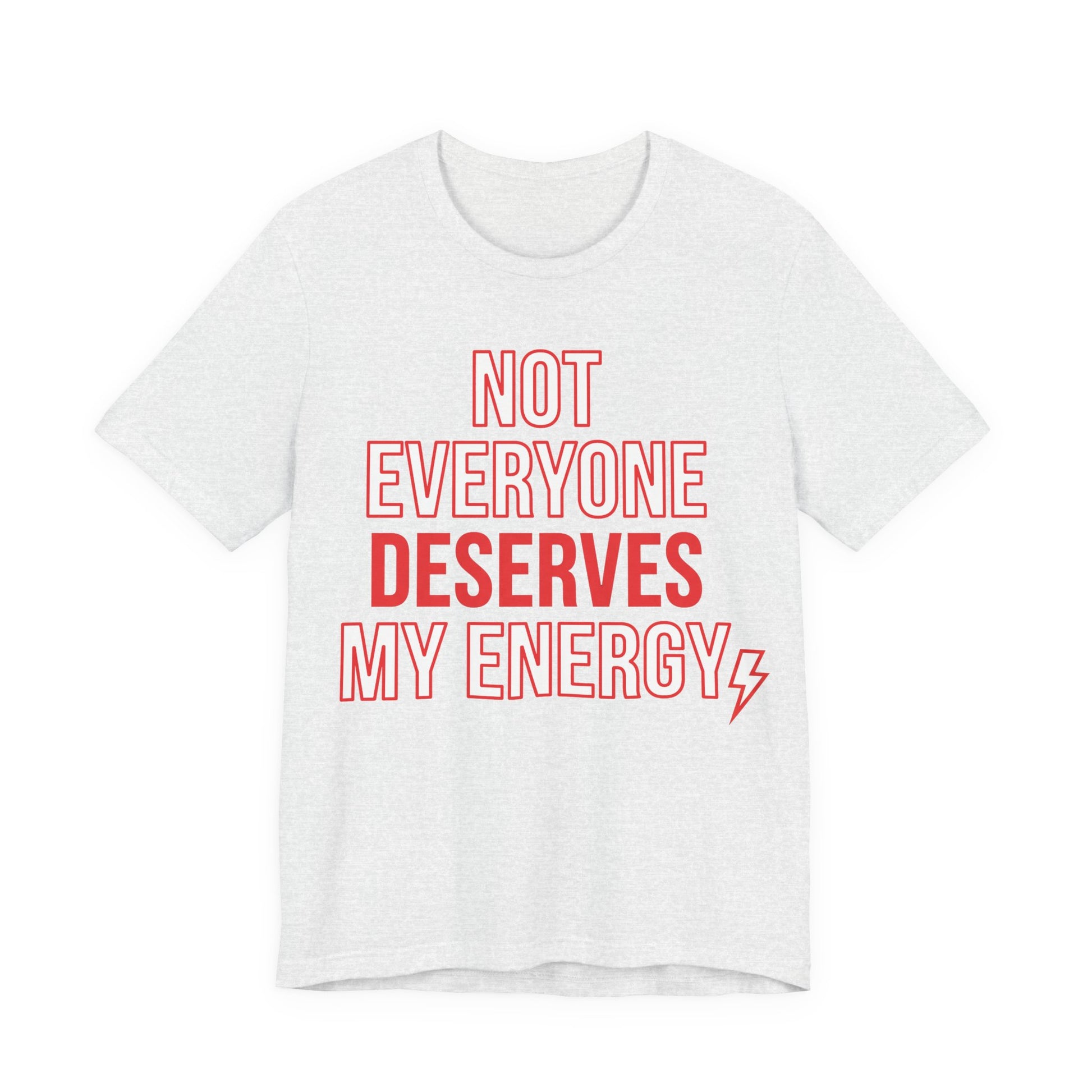 Ash Bella+Canvas 3001 unisex tee with Not Everyone Deserves My Energy graphic