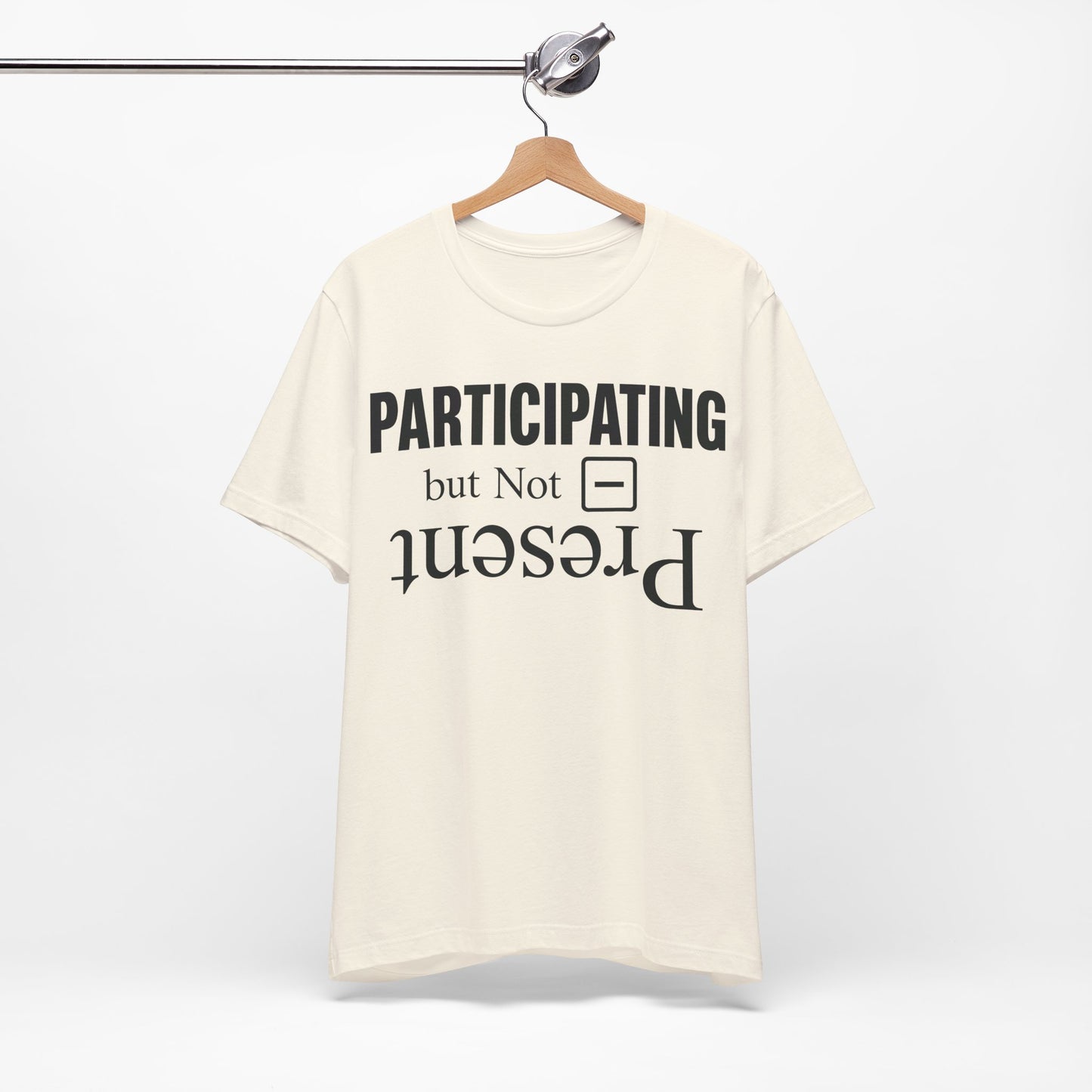 Present but Not Participating graphic on Bella+Canvas 3001 unisex tee