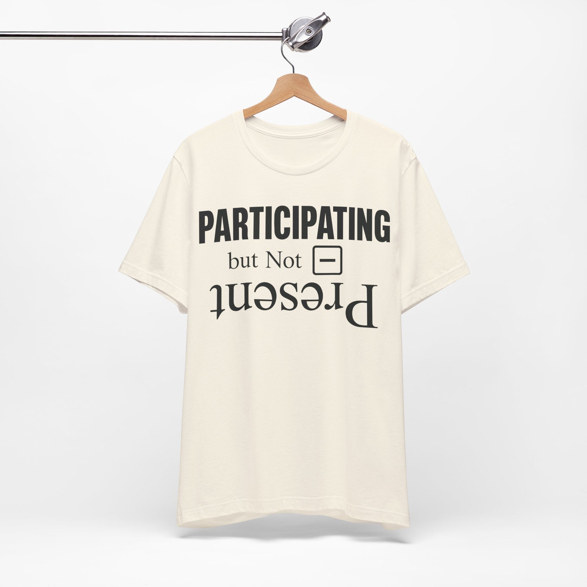 Present but Not Participating graphic on Bella+Canvas 3001 unisex tee